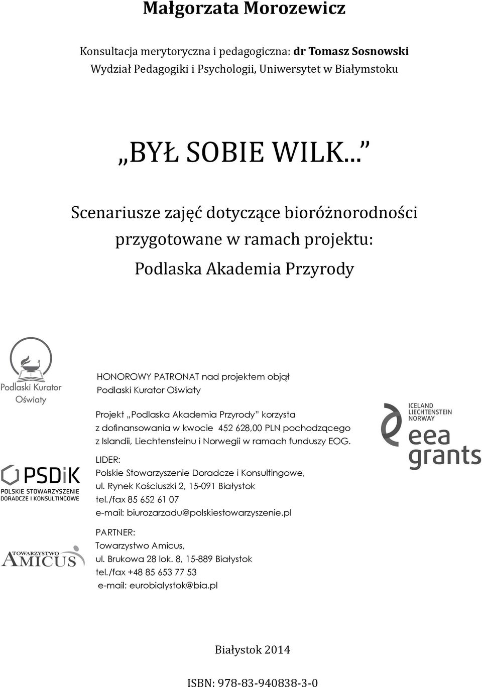 Przyrody korzysta z dofinansowania w kwocie 452 628,00 PLN pochodzącego z Islandii, Liechtensteinu i Norwegii w ramach funduszy EOG. LIDER: Polskie Stowarzyszenie Doradcze i Konsultingowe, ul.