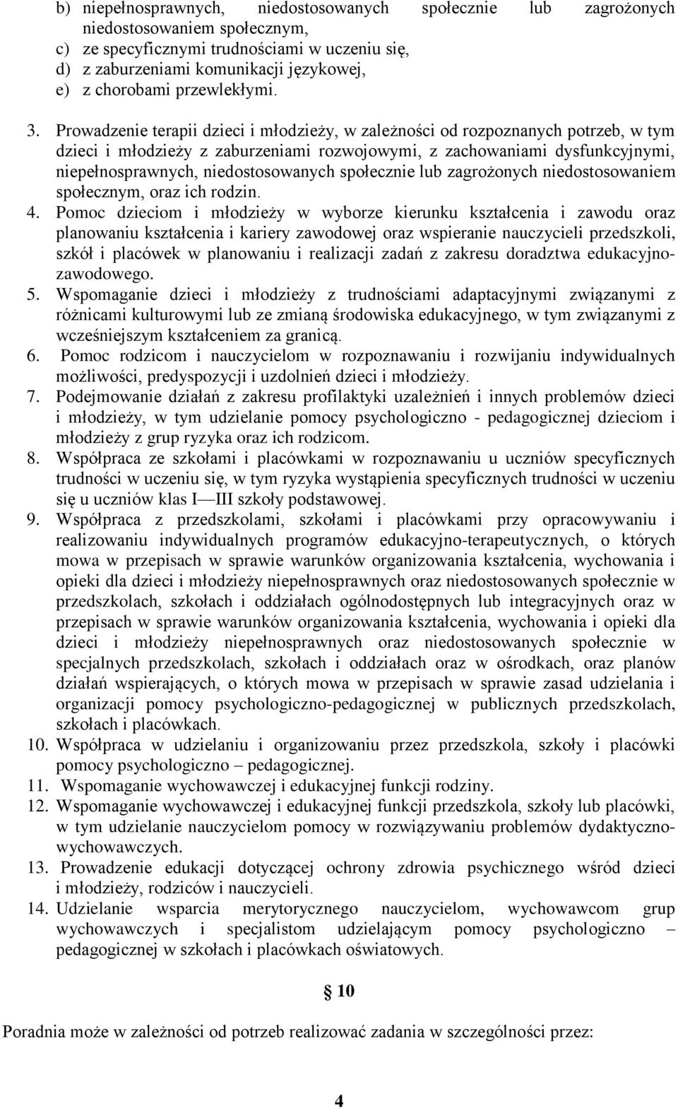 Prowadzenie terapii dzieci i młodzieży, w zależności od rozpoznanych potrzeb, w tym dzieci i młodzieży z zaburzeniami rozwojowymi, z zachowaniami dysfunkcyjnymi, niepełnosprawnych, niedostosowanych