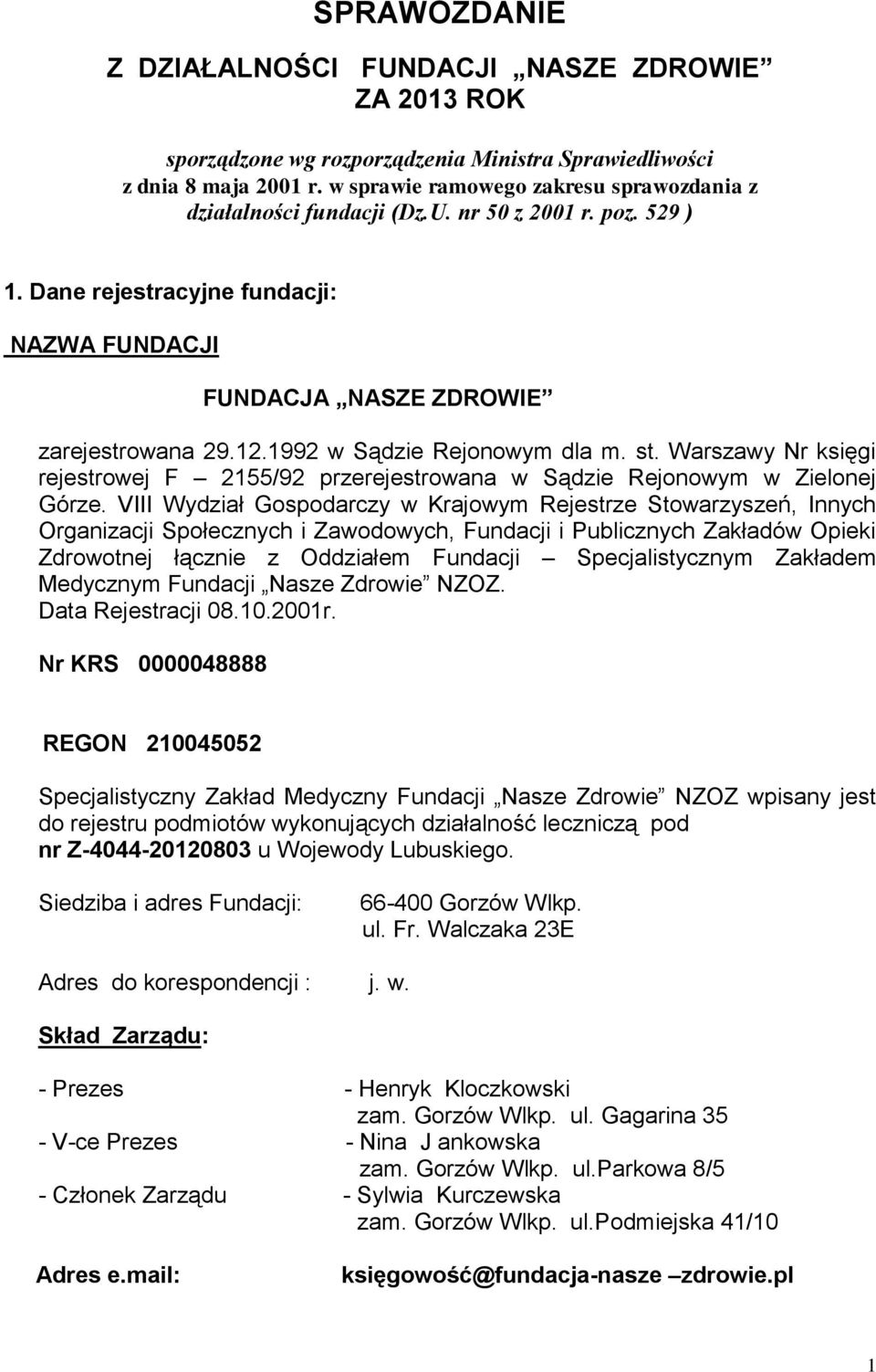 1992 w Sądzie Rejonowym dla m. st. Warszawy Nr księgi rejestrowej F 2155/92 przerejestrowana w Sądzie Rejonowym w Zielonej Górze.