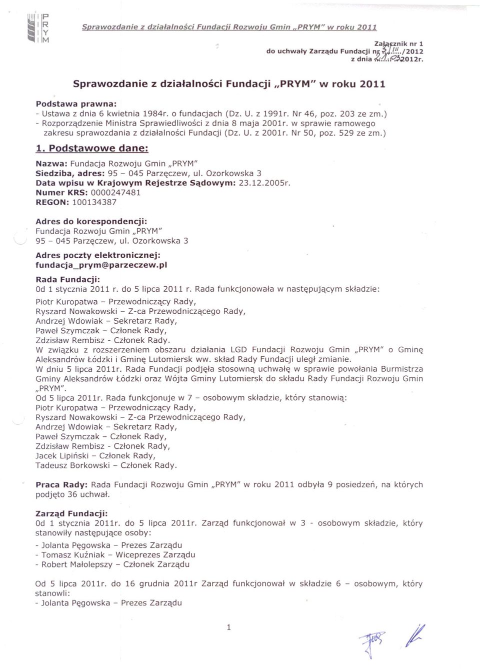 ) - Rozporzadzenie Ministra Sprawiedliwosci z dnia 8 maja 2001r. w sprawie ramowego zakresu sprawozdania z dzialalnosci Fundacji (Dz. U. z 2001r. Nr 50, poz. 529 ze zm.) 1.