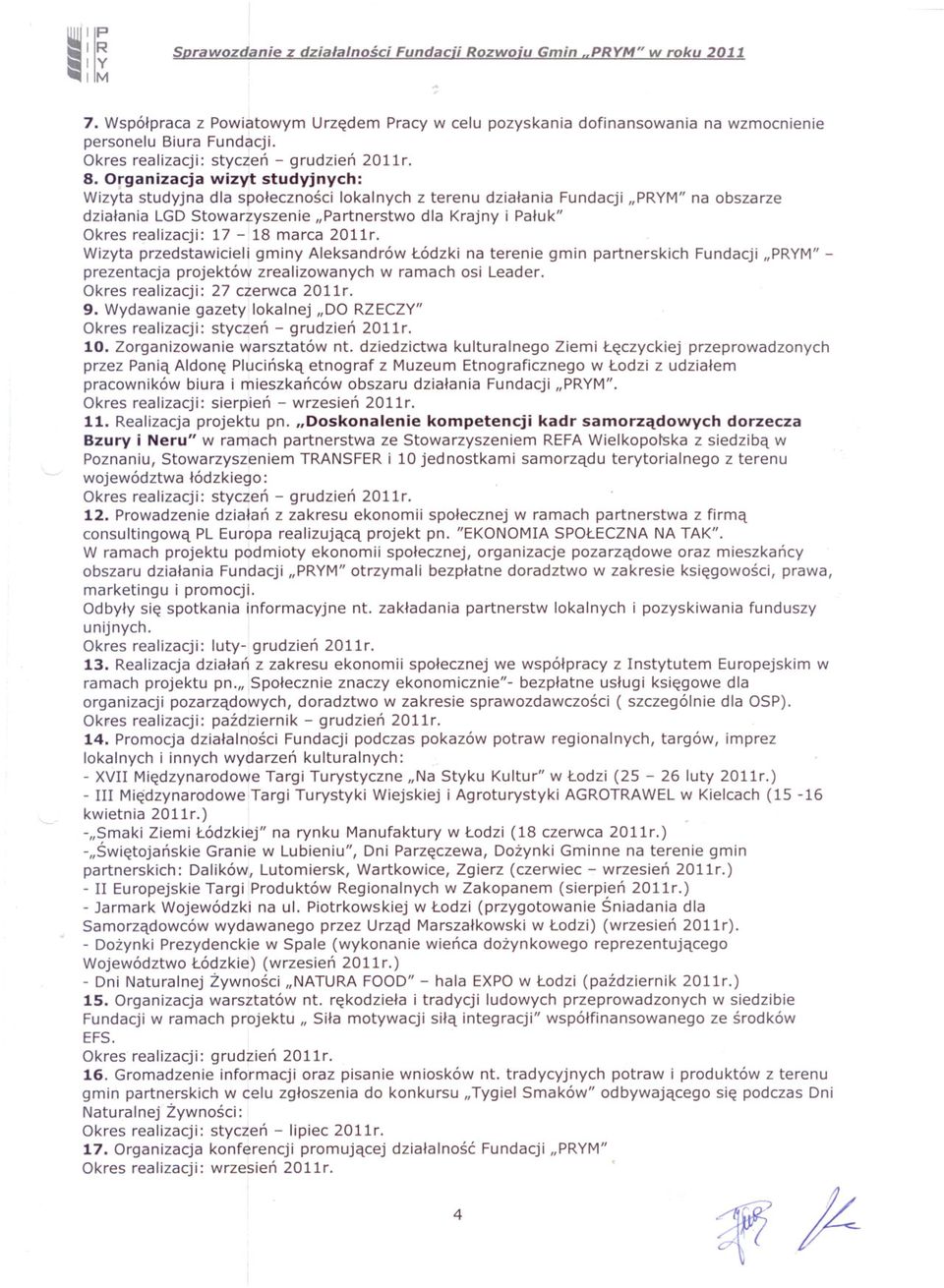 17-18 marca 2011r. Wizyta przedstawicieli gminy Aleksandrów Lódzki na terenie gmin partnerskich Fundacji "PRYM" prezentacja projektów zrealizowanych w ramach osi Leader.