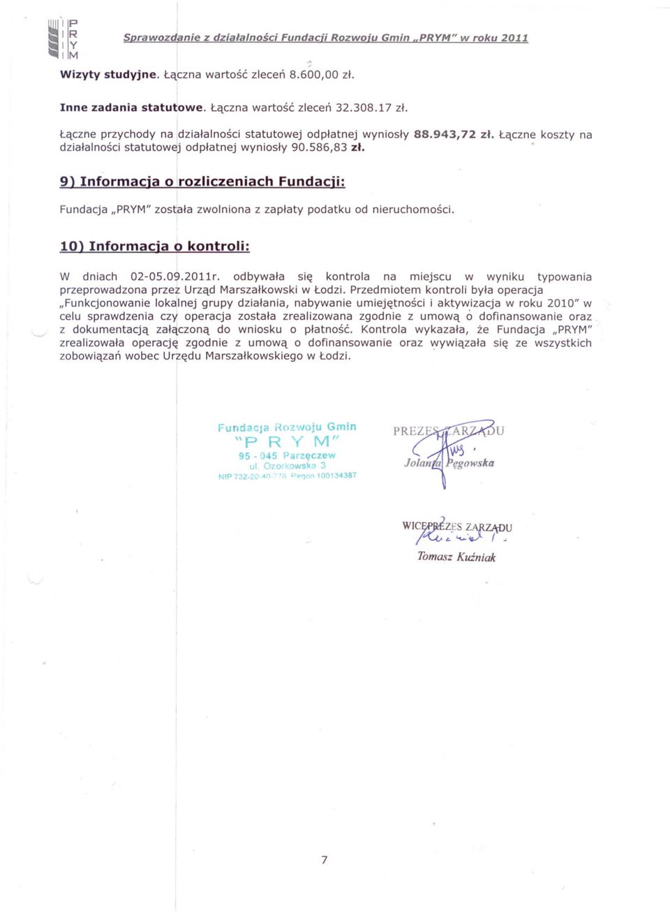 Laczne koszty na 9) nformacia O rozliczeniach Fundacii: Fundacja "PRYM" zostala zwolniona z zaplaty podatku od nieruchomosci. 10) nformacia O kontroli: w dniach 02-05.09.2011r.