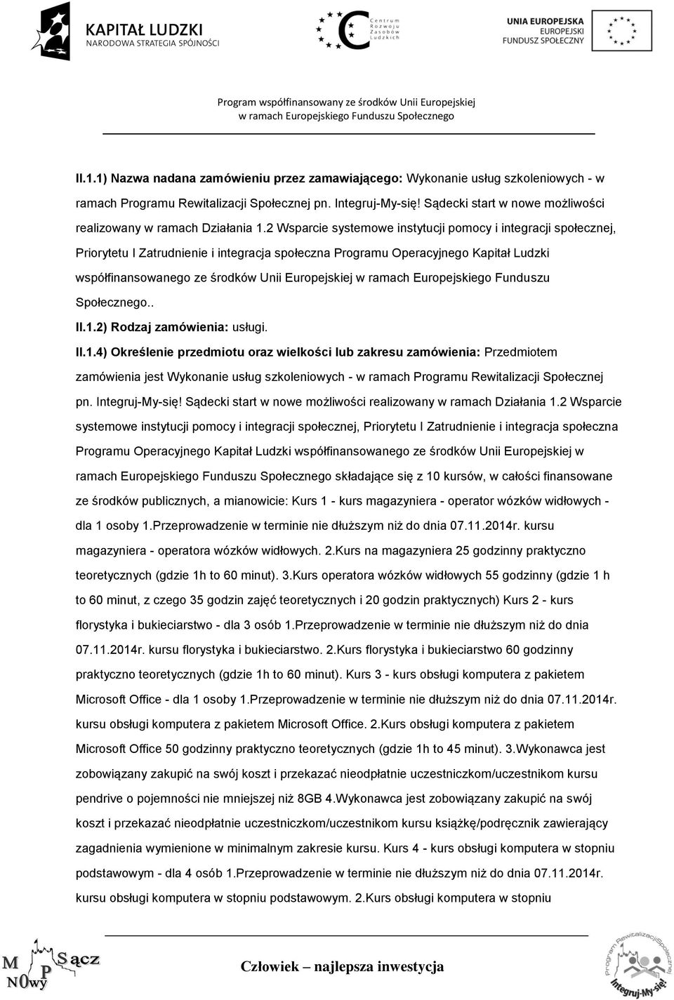 2 Wsparcie systemowe instytucji pomocy i integracji społecznej, Priorytetu I Zatrudnienie i integracja społeczna Programu Operacyjnego Kapitał Ludzki współfinansowanego ze środków Unii Europejskiej w