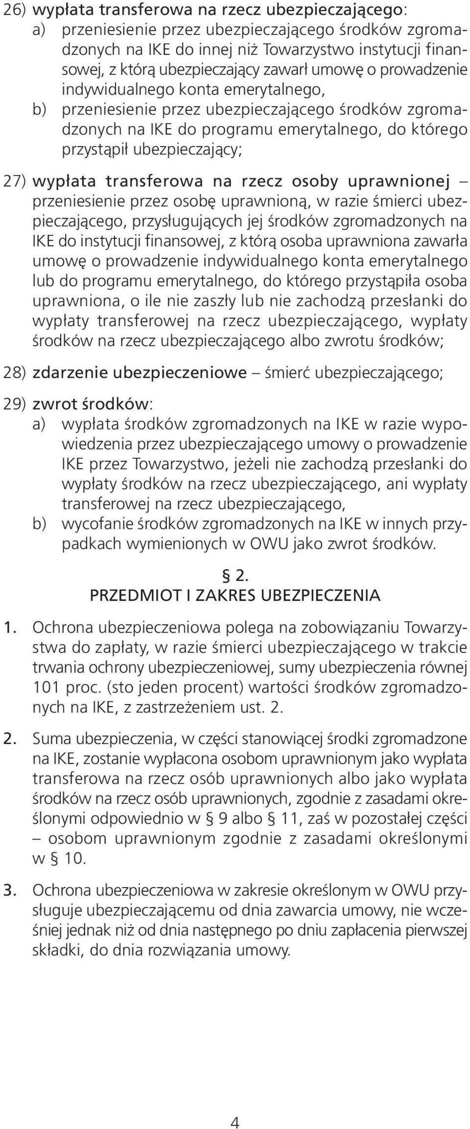 transferowa na rzecz osoby uprawnionej przeniesienie przez osobę uprawnioną, w razie śmierci ubezpieczającego, przysługujących jej środków zgromadzonych na IKE do instytucji finansowej, z którą osoba