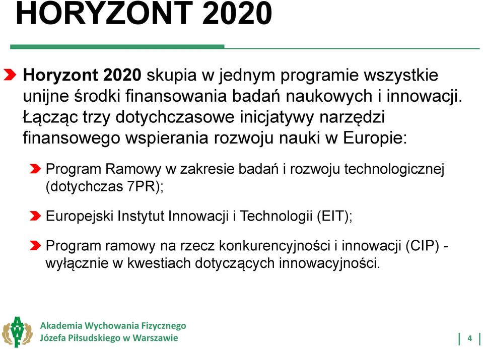 badań i rozwoju technologicznej (dotychczas 7PR); Europejski Instytut Innowacji i Technologii (EIT); Program ramowy na