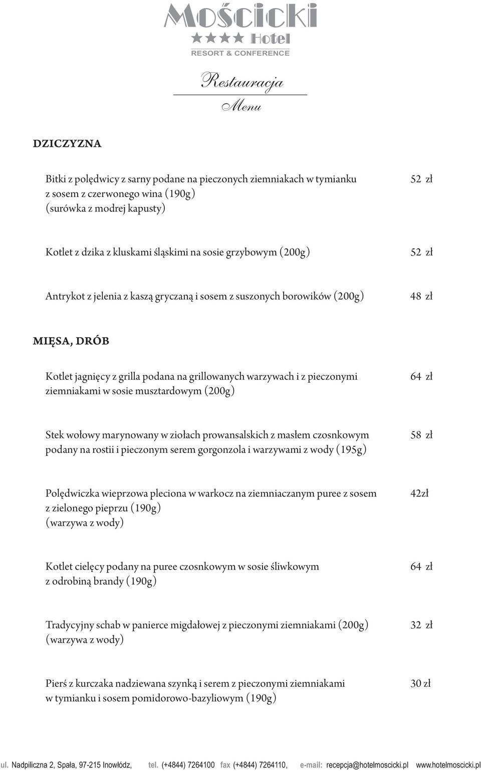 musztardowym (200g) 64 zł Stek wołowy marynowany w ziołach prowansalskich z masłem czosnkowym podany na rostii i pieczonym serem gorgonzola i warzywami z wody (195g) 58 zł Polędwiczka wieprzowa