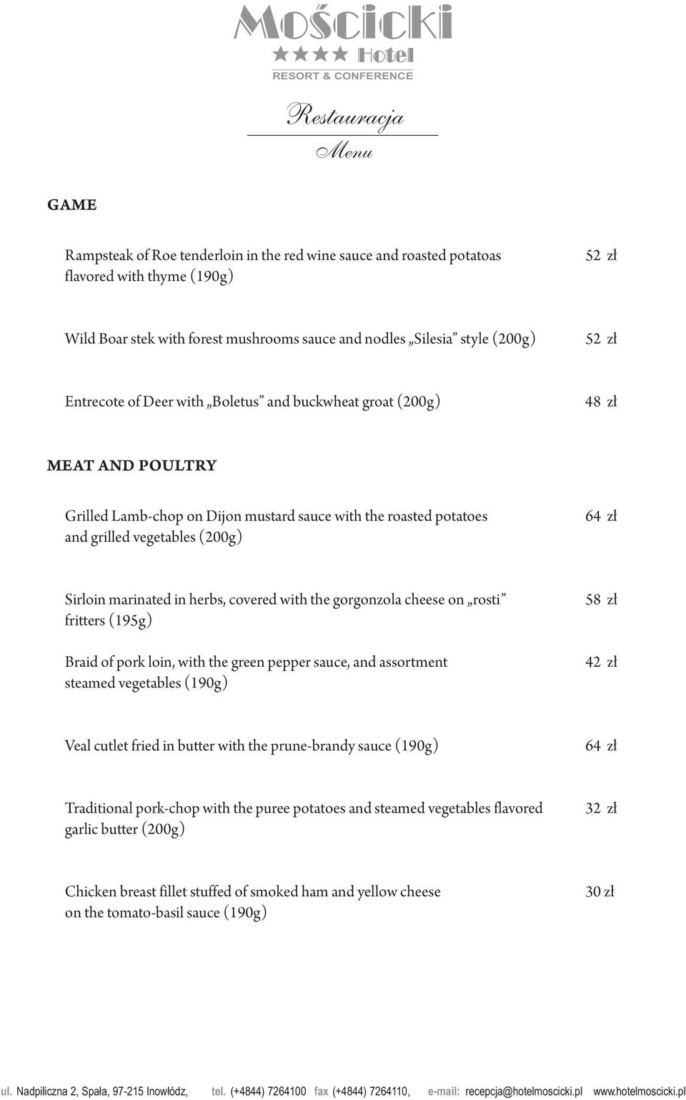 herbs, covered with the gorgonzola cheese on rosti fritters (195g) Braid of pork loin, with the green pepper sauce, and assortment steamed vegetables (190g) 58 zł 42 zł Veal cutlet fried in butter