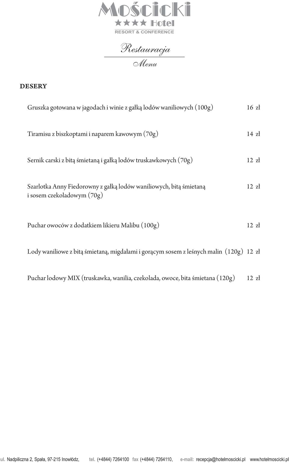 waniliowych, bitą śmietaną i sosem czekoladowym (70g) Puchar owoców z dodatkiem likieru Malibu (100g) Lody waniliowe z bitą