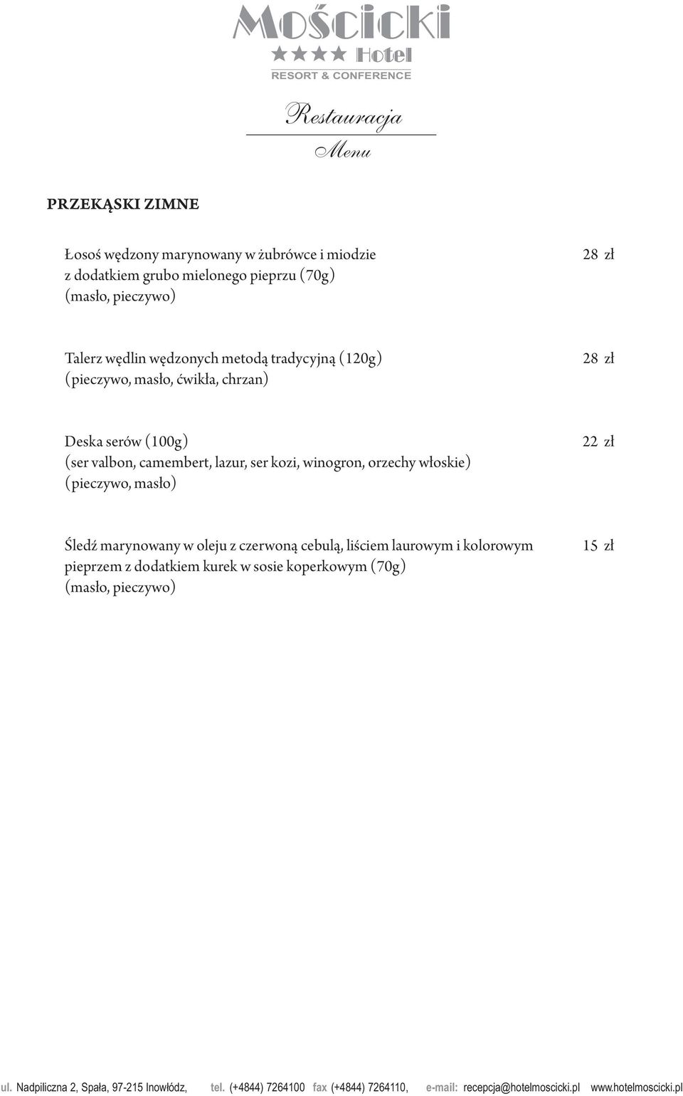 (ser valbon, camembert, lazur, ser kozi, winogron, orzechy włoskie) (pieczywo, masło) 22 zł Śledź marynowany w