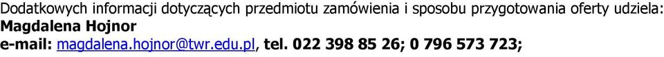 udziela: Magdalena Hojnor e-mail: magdalena.