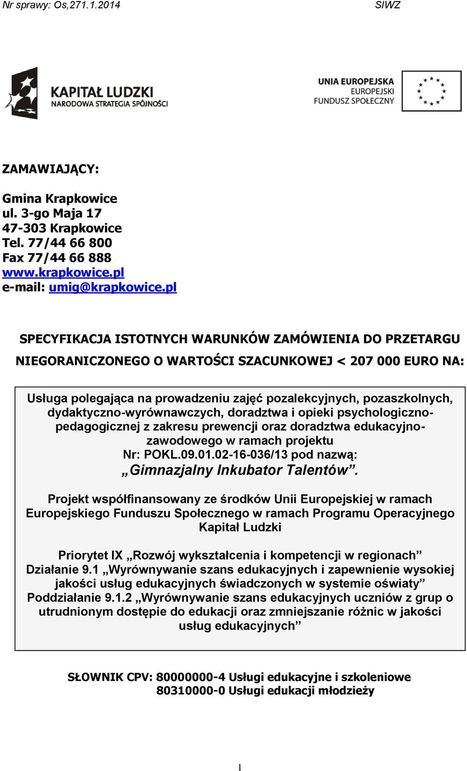 dydaktyczno-wyrównawczych, doradztwa i opieki psychologicznopedagogicznej z zakresu prewencji oraz doradztwa edukacyjnozawodowego w ramach projektu Nr: POKL.09.01.