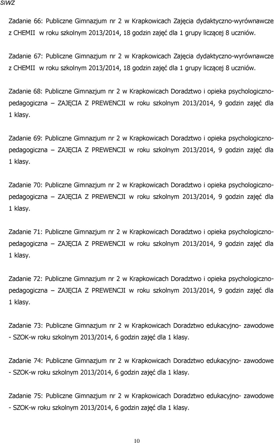 szkolnym 2013/2014, 9 godzin zajęć dla 1 klasy.