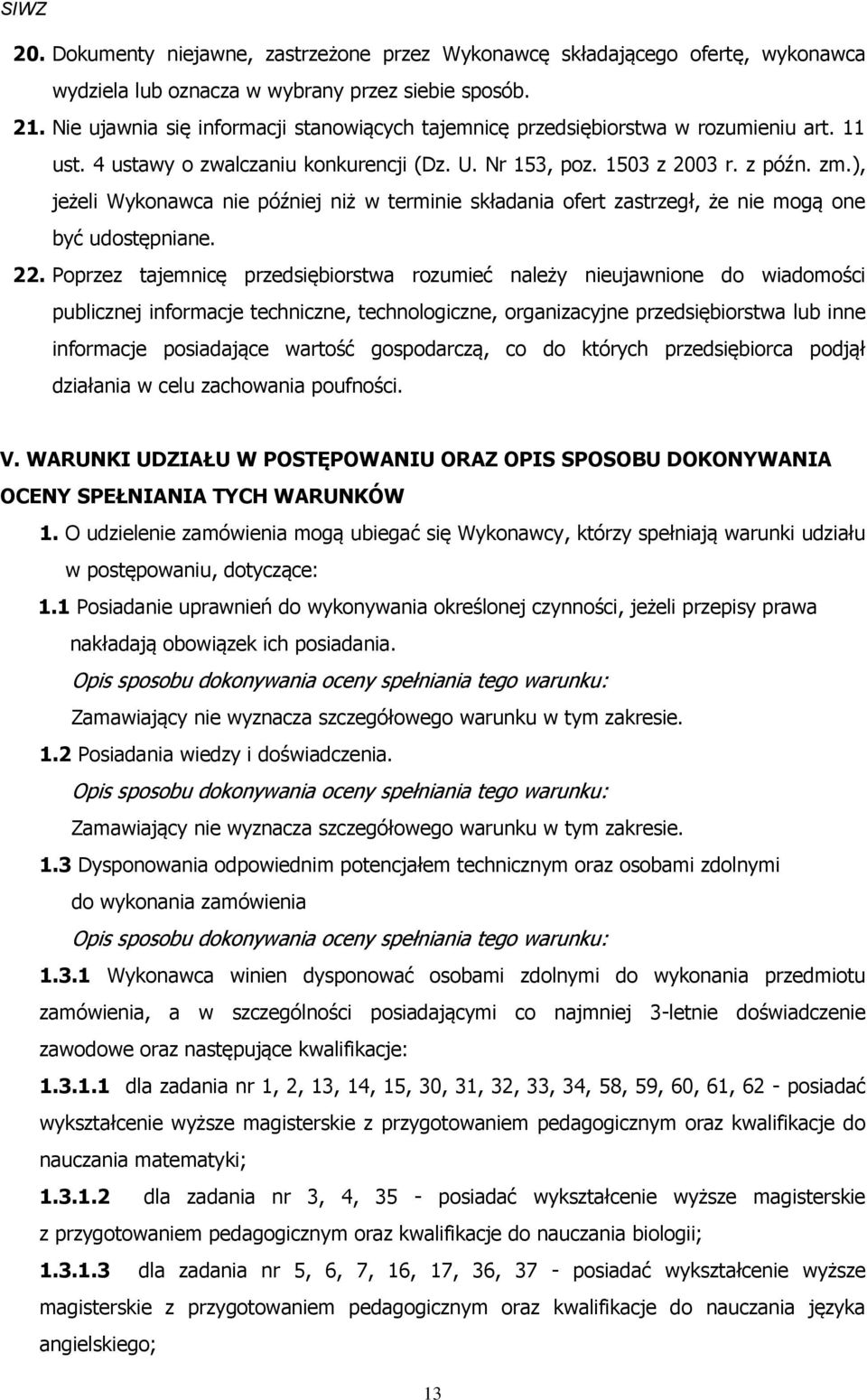 ), jeżeli Wykonawca nie później niż w terminie składania ofert zastrzegł, że nie mogą one być udostępniane. 22.