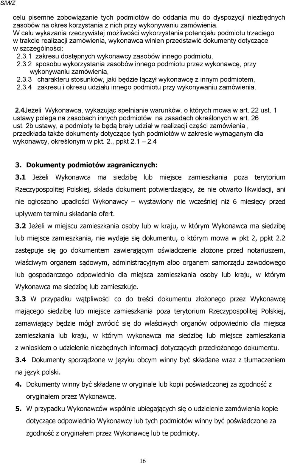 1 zakresu dostępnych wykonawcy zasobów innego podmiotu, 2.3.2 sposobu wykorzystania zasobów innego podmiotu przez wykonawcę, przy wykonywaniu zamówienia, 2.3.3 charakteru stosunków, jaki będzie łączył wykonawcę z innym podmiotem, 2.