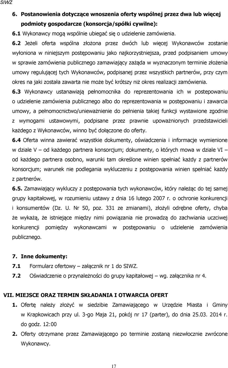 2 Jeżeli oferta wspólna złożona przez dwóch lub więcej Wykonawców zostanie wyłoniona w niniejszym postępowaniu jako najkorzystniejsza, przed podpisaniem umowy w sprawie zamówienia publicznego
