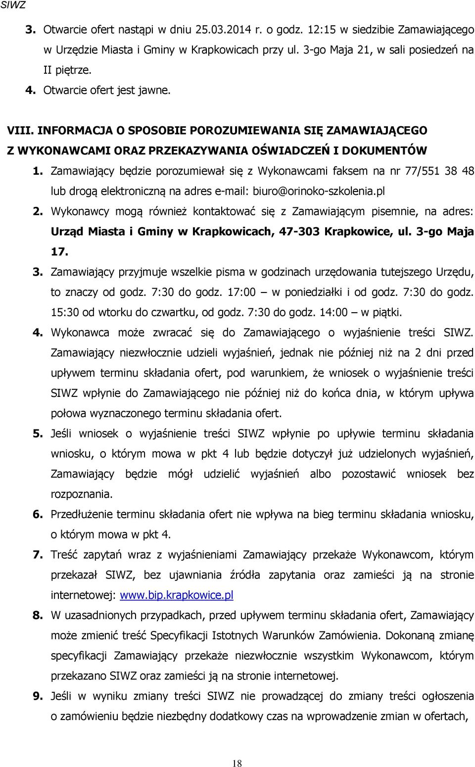 Zamawiający będzie porozumiewał się z Wykonawcami faksem na nr 77/551 38 48 lub drogą elektroniczną na adres e-mail: biuro@orinoko-szkolenia.pl 2.