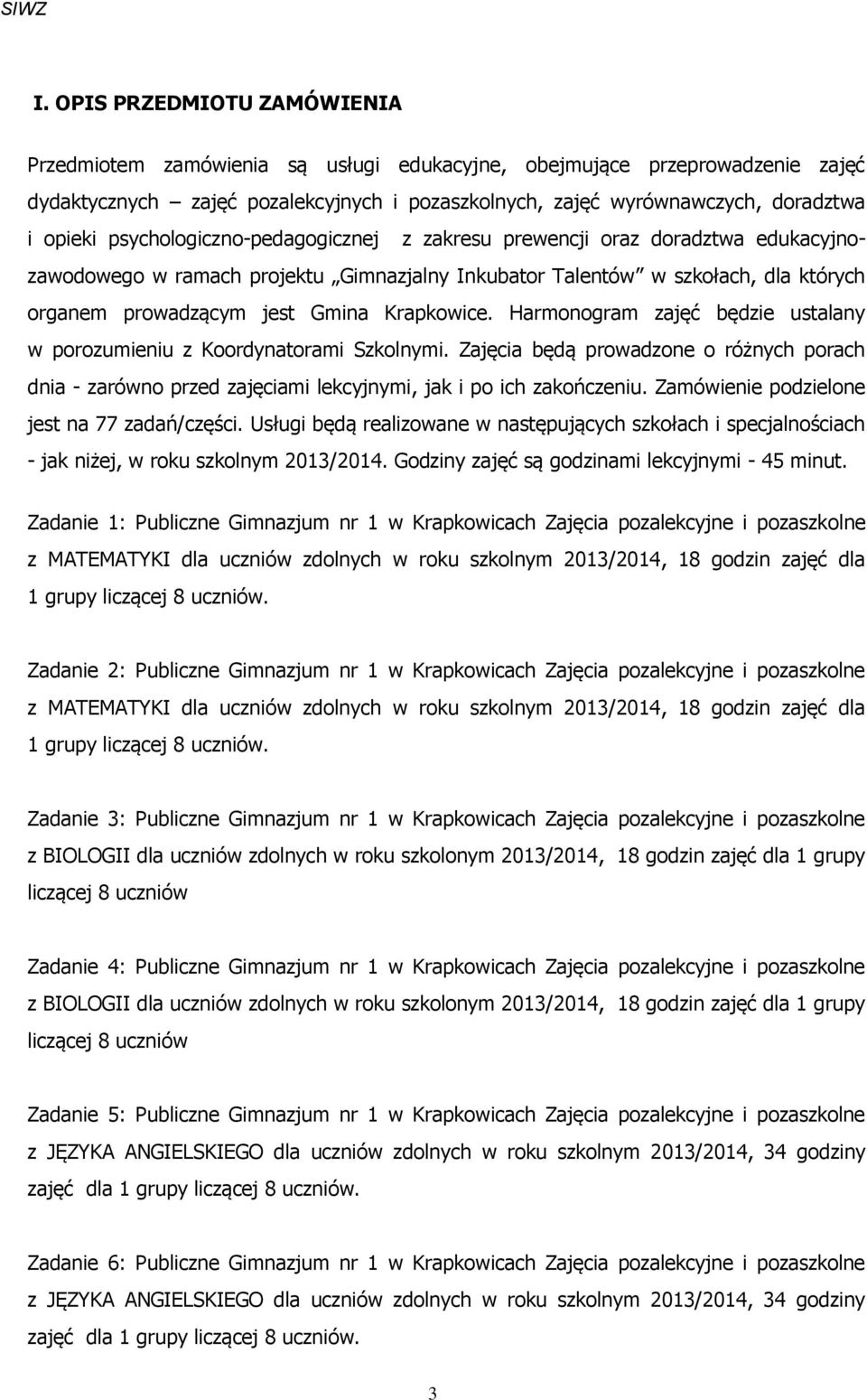 Harmonogram zajęć będzie ustalany w porozumieniu z Koordynatorami Szkolnymi. Zajęcia będą prowadzone o różnych porach dnia - zarówno przed zajęciami lekcyjnymi, jak i po ich zakończeniu.