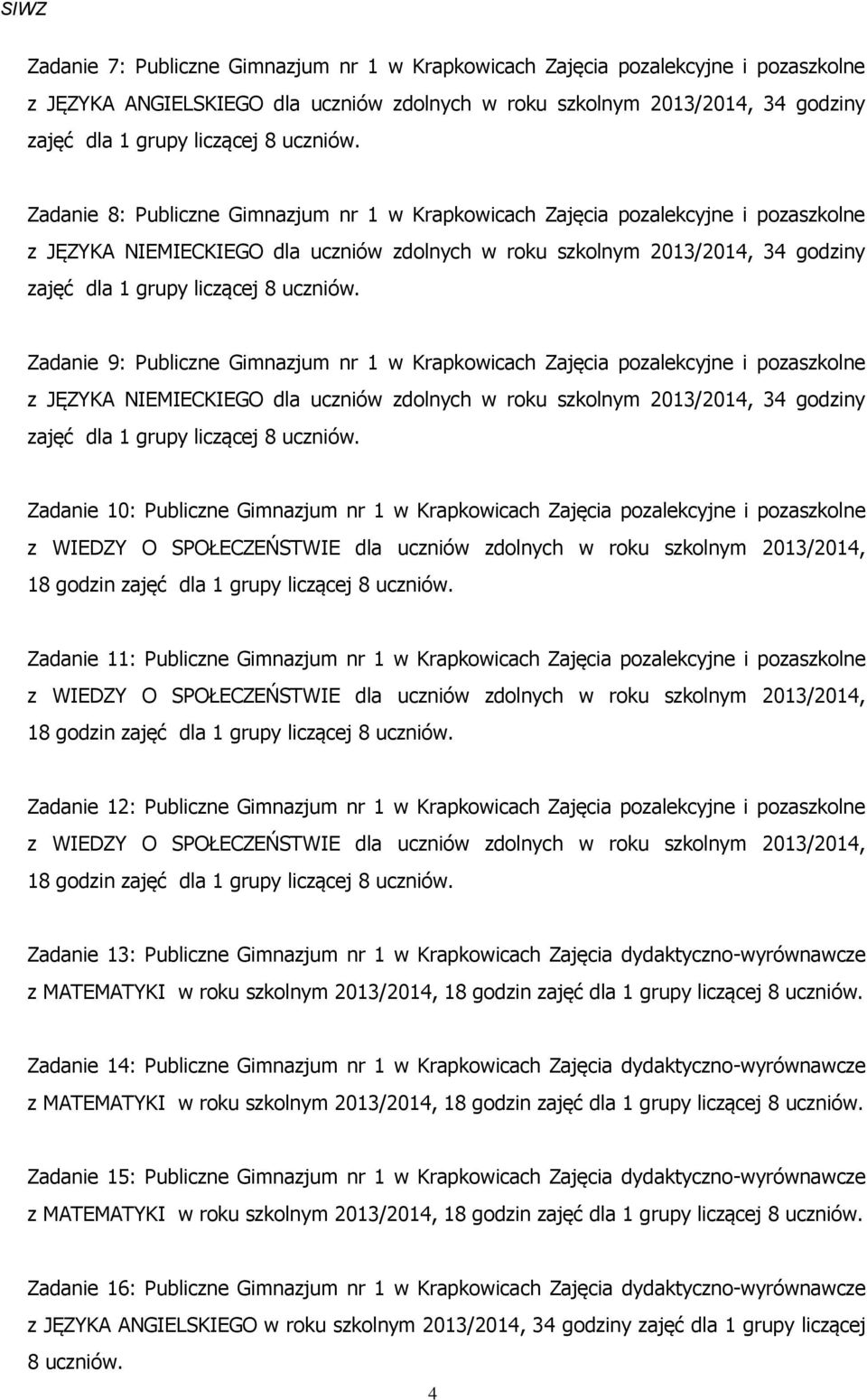 pozalekcyjne i pozaszkolne z JĘZYKA NIEMIECKIEGO dla uczniów zdolnych w roku szkolnym 2013/2014, 34 godziny Zadanie 10: Publiczne Gimnazjum nr 1 w Krapkowicach Zajęcia pozalekcyjne i pozaszkolne z