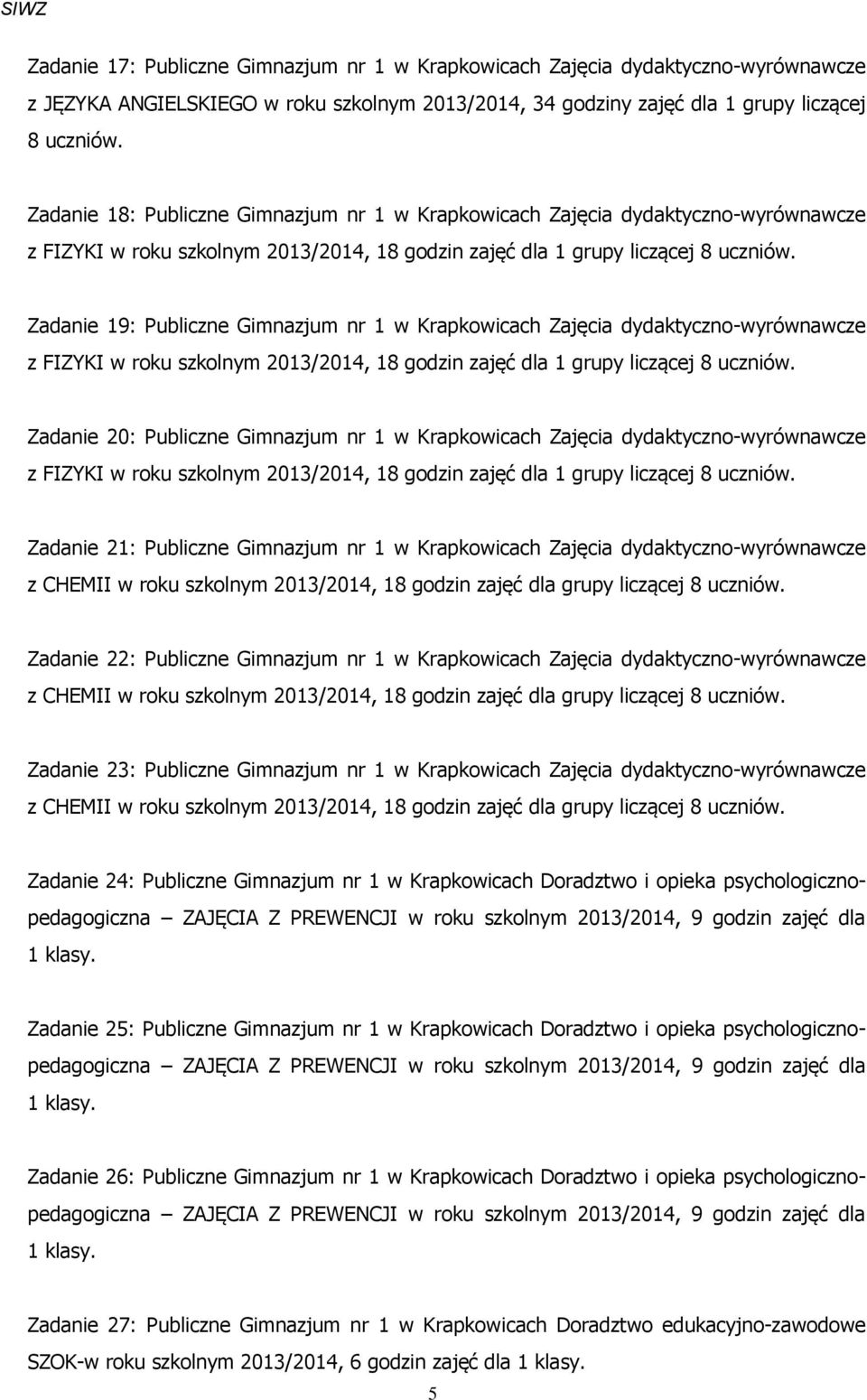 dydaktyczno-wyrównawcze z FIZYKI w roku szkolnym 2013/2014, 18 godzin Zadanie 20: Publiczne Gimnazjum nr 1 w Krapkowicach Zajęcia dydaktyczno-wyrównawcze z FIZYKI w roku szkolnym 2013/2014, 18 godzin