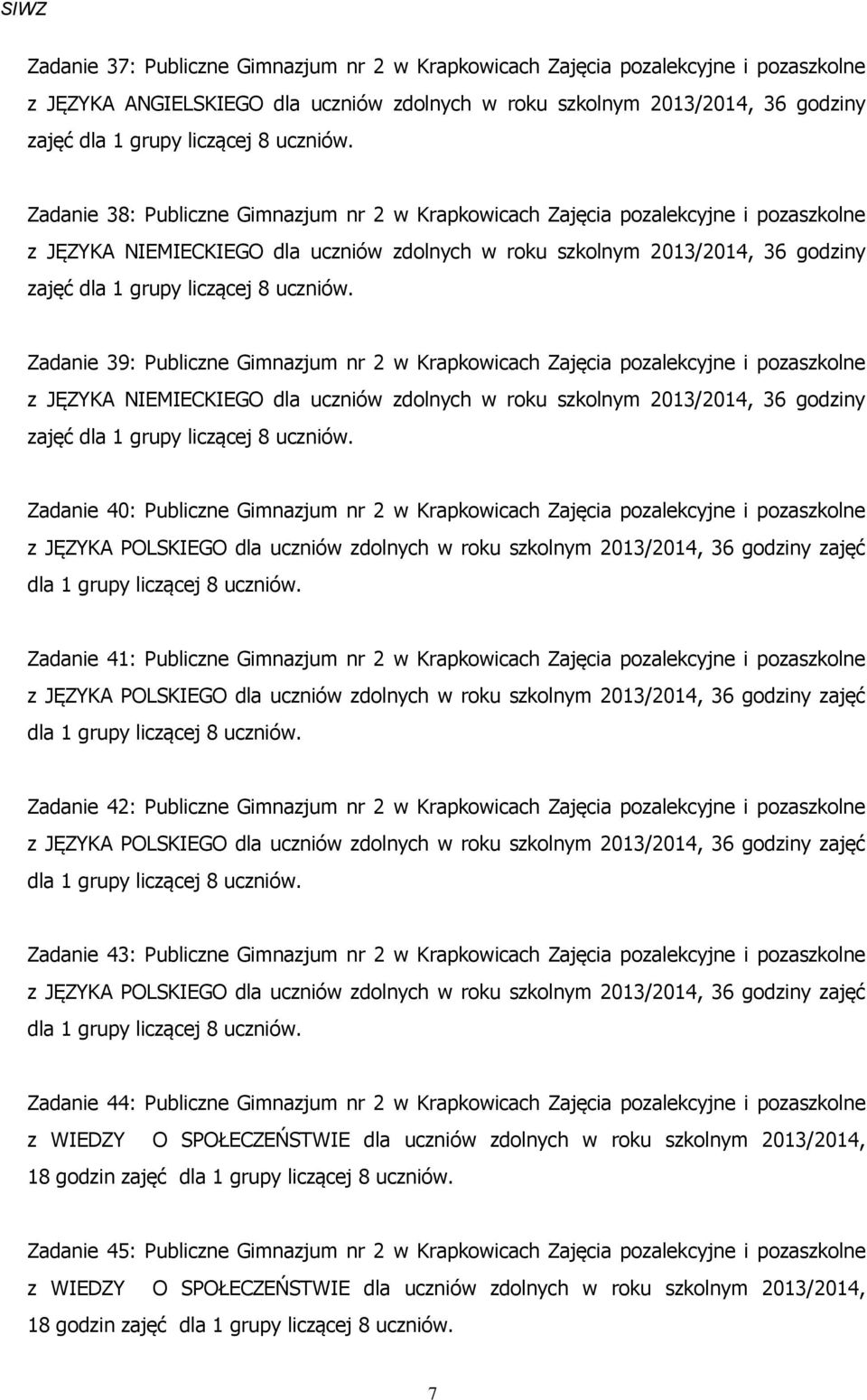 pozalekcyjne i pozaszkolne z JĘZYKA NIEMIECKIEGO dla uczniów zdolnych w roku szkolnym 2013/2014, 36 godziny Zadanie 40: Publiczne Gimnazjum nr 2 w Krapkowicach Zajęcia pozalekcyjne i pozaszkolne z