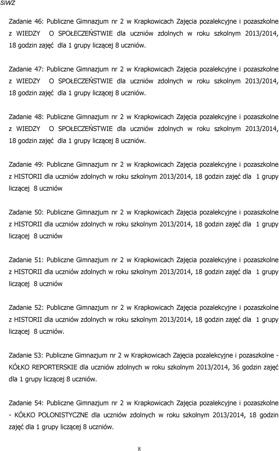 Krapkowicach Zajęcia pozalekcyjne i pozaszkolne z WIEDZY O SPOŁECZEŃSTWIE dla uczniów zdolnych w roku szkolnym 2013/2014, 18 godzin Zadanie 49: Publiczne Gimnazjum nr 2 w Krapkowicach Zajęcia
