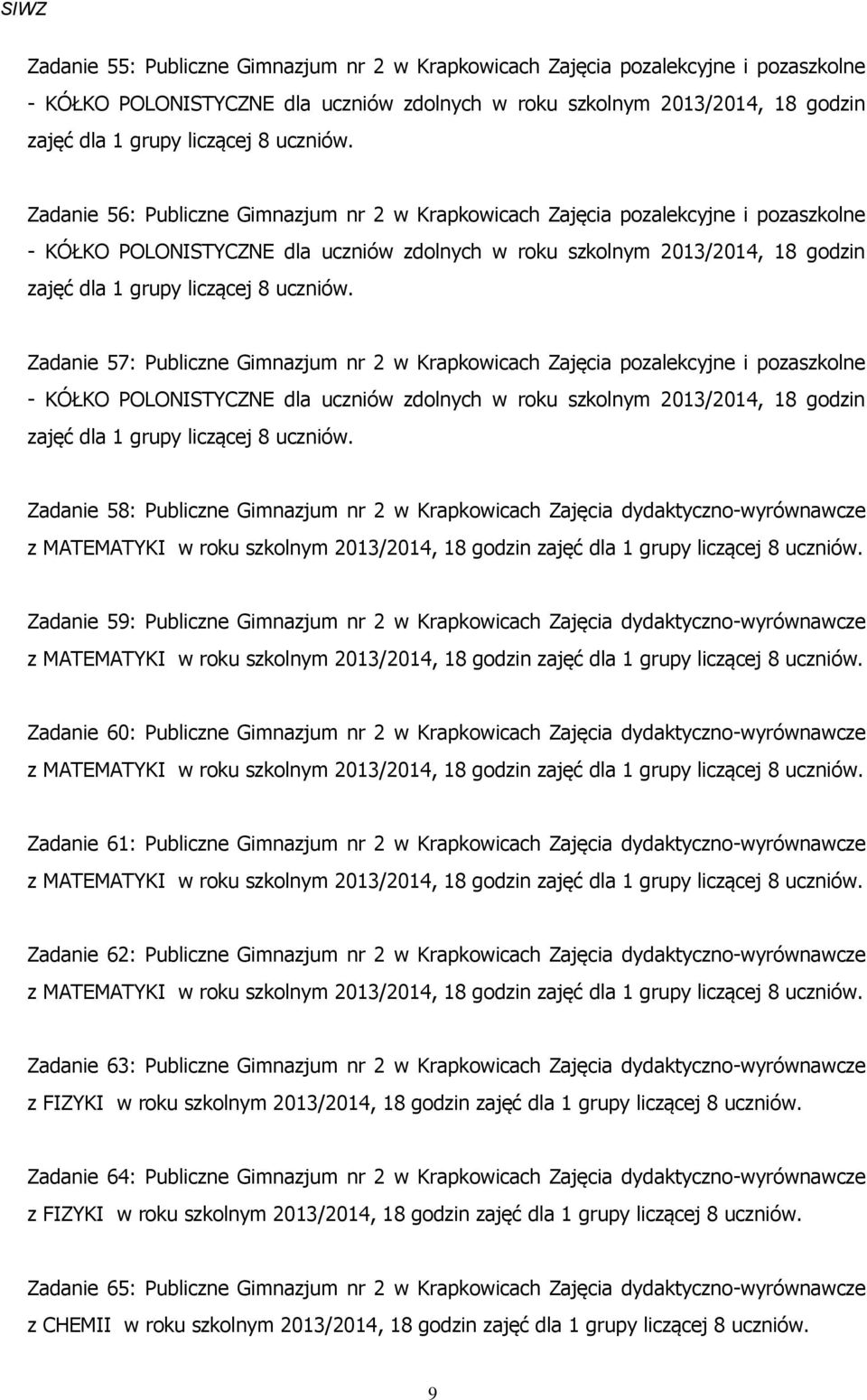 pozalekcyjne i pozaszkolne - KÓŁKO POLONISTYCZNE dla uczniów zdolnych w roku szkolnym 2013/2014, 18 godzin Zadanie 58: Publiczne Gimnazjum nr 2 w Krapkowicach Zajęcia dydaktyczno-wyrównawcze z