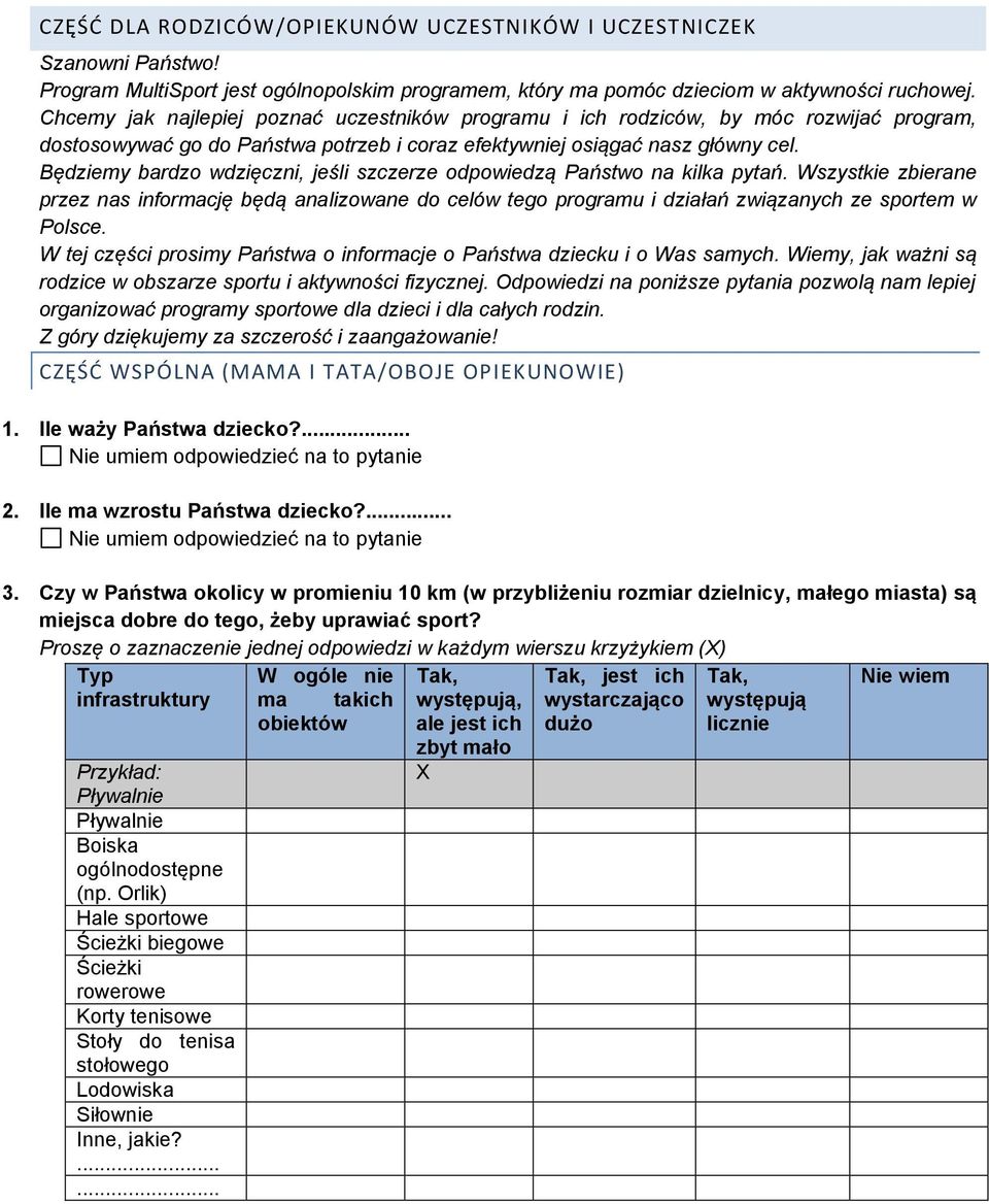 Będziemy bardzo wdzięczni, jeśli szczerze odpowiedzą Państwo na kilka pytań. Wszystkie zbierane przez nas informację będą analizowane do celów tego programu i działań związanych ze sportem w Polsce.