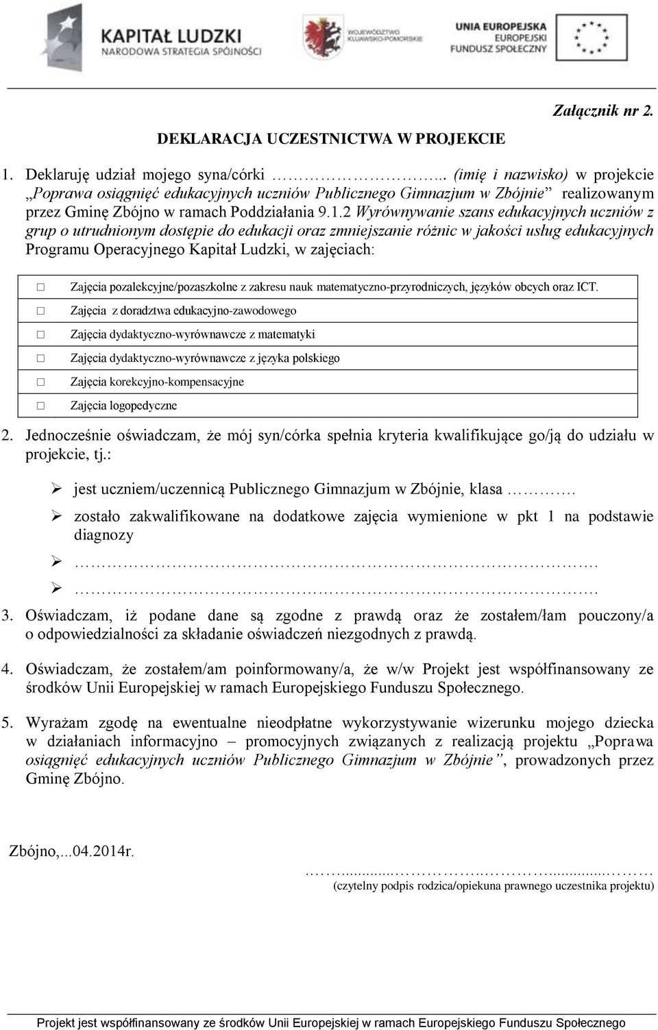 2 Wyrównywanie szans edukacyjnych uczniów z grup o utrudnionym dostępie do edukacji oraz zmniejszanie różnic w jakości usług edukacyjnych Programu Operacyjnego Kapitał Ludzki, w zajęciach: Zajęcia