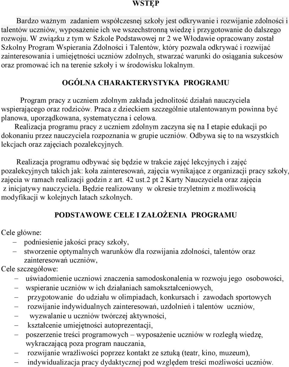 zdolnych, stwarzać warunki do osiągania sukcesów oraz promować ich na terenie szkoły i w środowisku lokalnym.