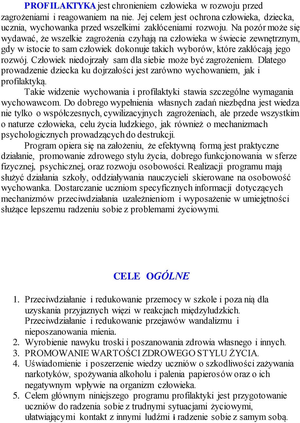 Człowiek niedojrzały sam dla siebie może być zagrożeniem. Dlatego prowadzenie dziecka ku dojrzałości jest zarówno wychowaniem, jak i profilaktyką.