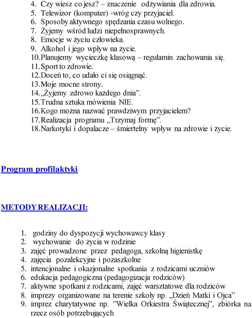 Moje mocne strony. 14. Żyjemy zdrowo każdego dnia. 15. Trudna sztuka mówienia NIE. 16. Kogo można nazwać prawdziwym przyjacielem? 17. Realizacja programu Trzymaj formę. 18.