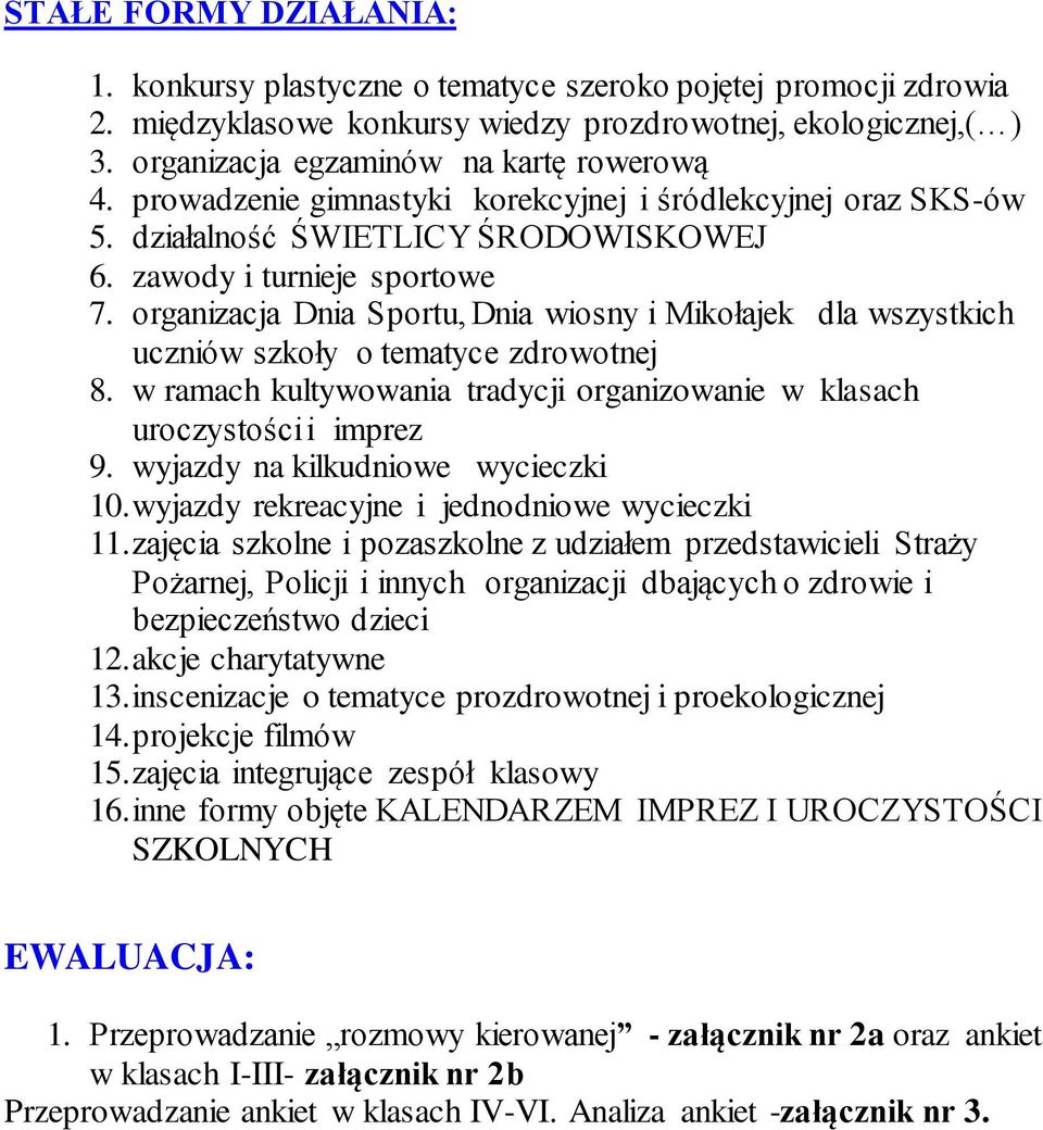 organizacja Dnia Sportu, Dnia wiosny i Mikołajek dla wszystkich uczniów szkoły o tematyce zdrowotnej 8. w ramach kultywowania tradycji organizowanie w klasach uroczystości i imprez 9.