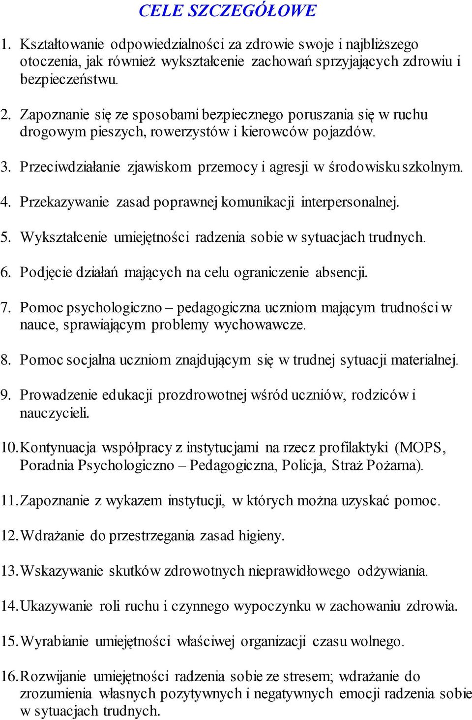 Przekazywanie zasad poprawnej komunikacji interpersonalnej. 5. Wykształcenie umiejętności radzenia sobie w sytuacjach trudnych. 6. Podjęcie działań mających na celu ograniczenie absencji. 7.