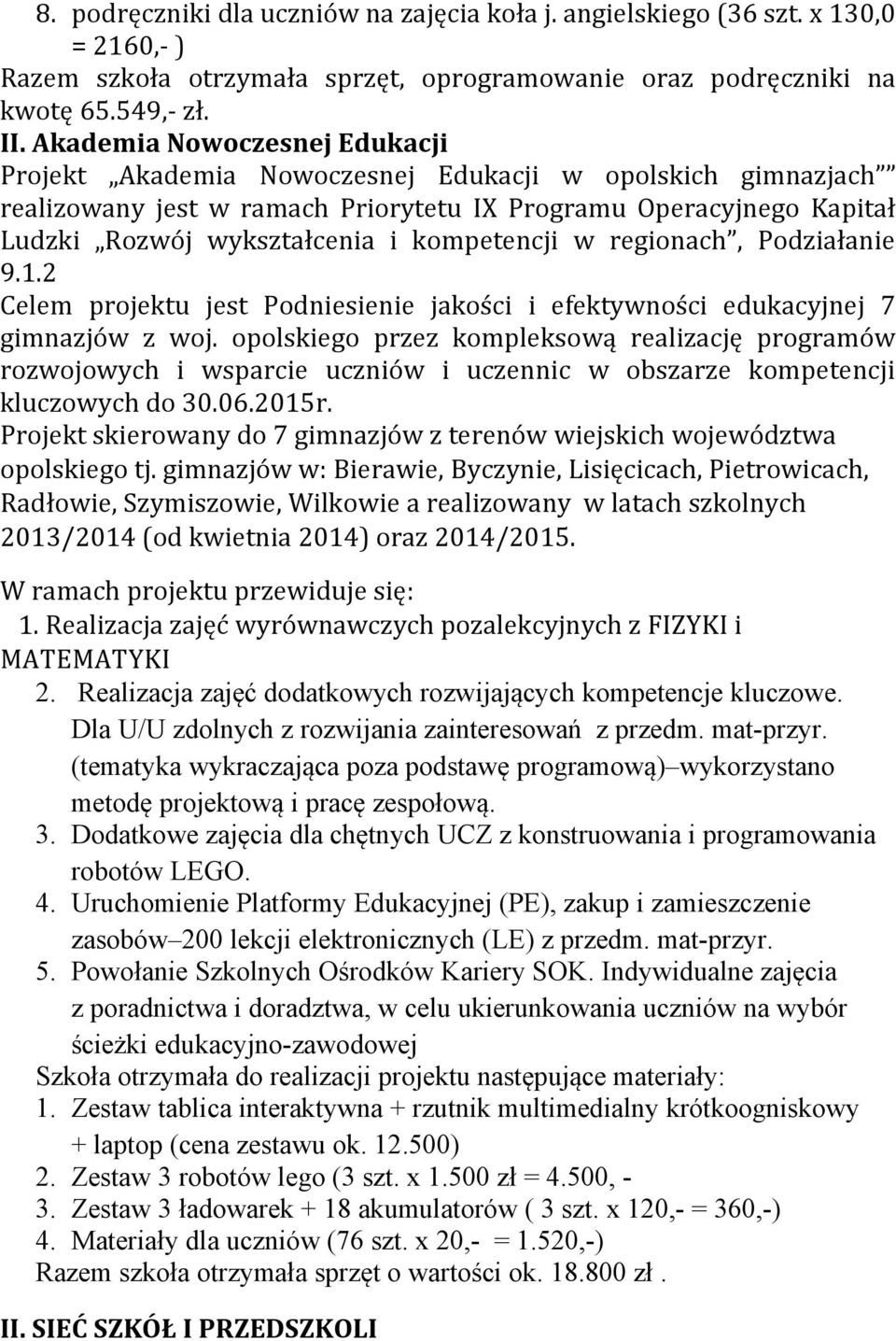 kompetencji w regionach, Podziałanie 9.1.2 Celem projektu jest Podniesienie jakości i efektywności edukacyjnej 7 gimnazjów z woj.