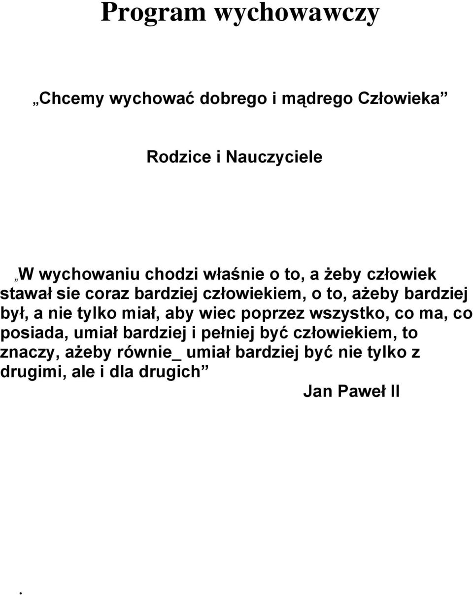 był, a nie tylko miał, aby wiec poprzez wszystko, co ma, co posiada, umiał bardziej i pełniej być