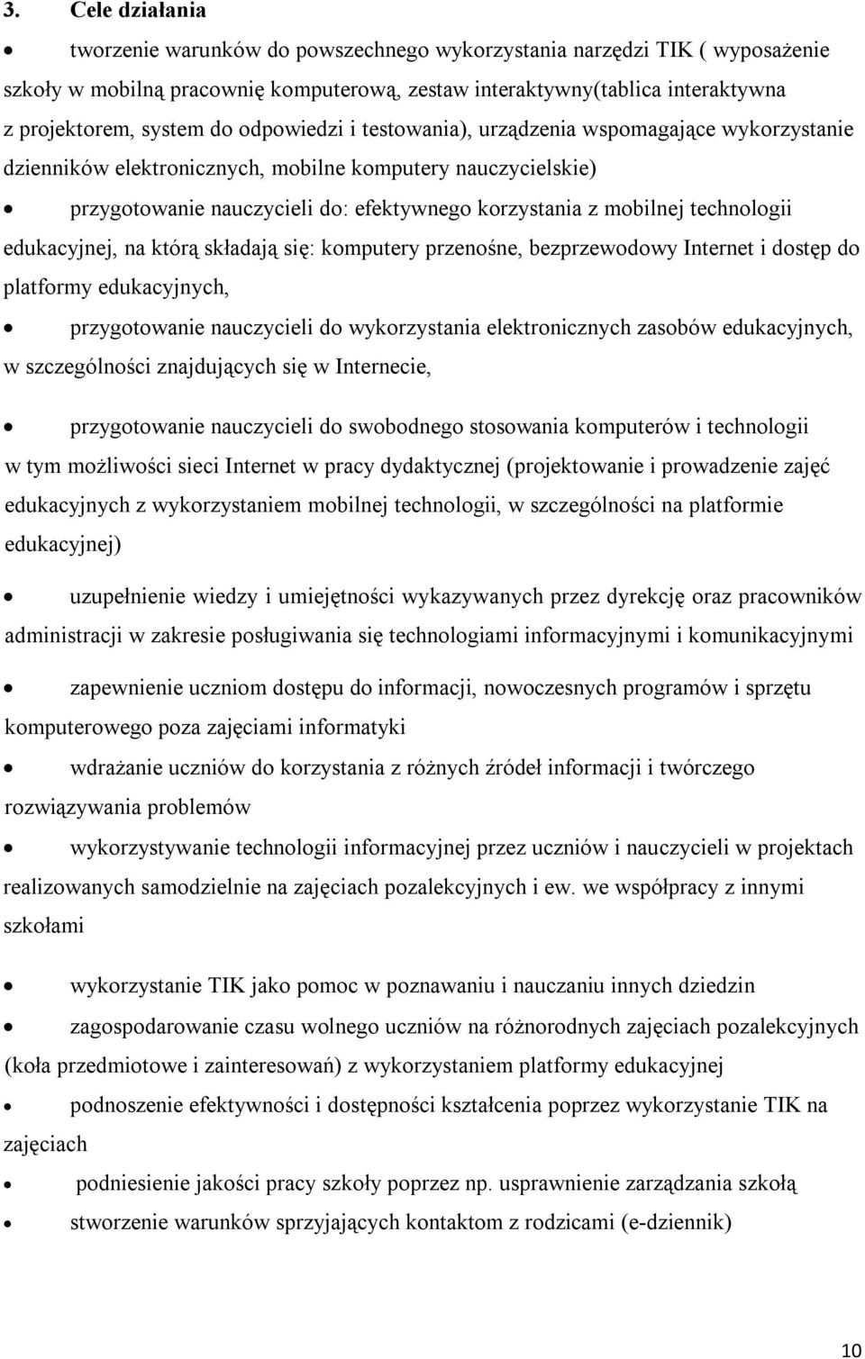 technologii edukacyjnej, na którą składają się: komputery przenośne, bezprzewodowy Internet i dostęp do platformy edukacyjnych, przygotowanie nauczycieli do wykorzystania elektronicznych zasobów