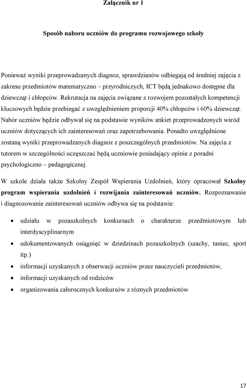 Rekrutacja na zajęcia związane z rozwojem pozostałych kompetencji kluczowych będzie przebiegać z uwzględnieniem proporcji 40% chłopców i 60% dziewcząt.