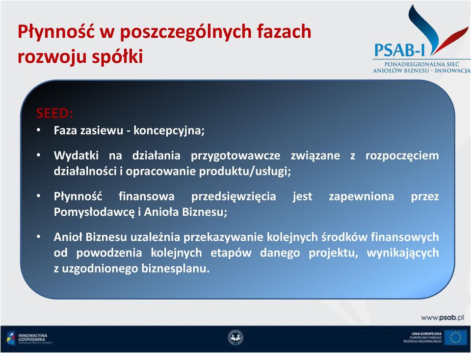 przedsięwzięcia jest zapewniona przez Pomysłodawcę i Anioła Biznesu; Anioł Biznesu uzależnia przekazywanie