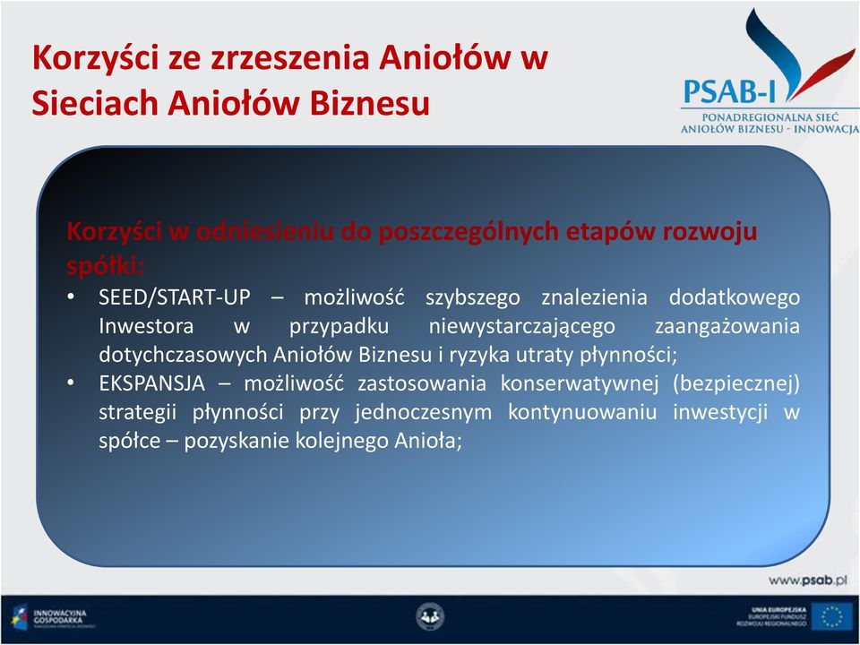 zaangażowania dotychczasowych Aniołów Biznesu i ryzyka utraty płynności; EKSPANSJA możliwośd zastosowania