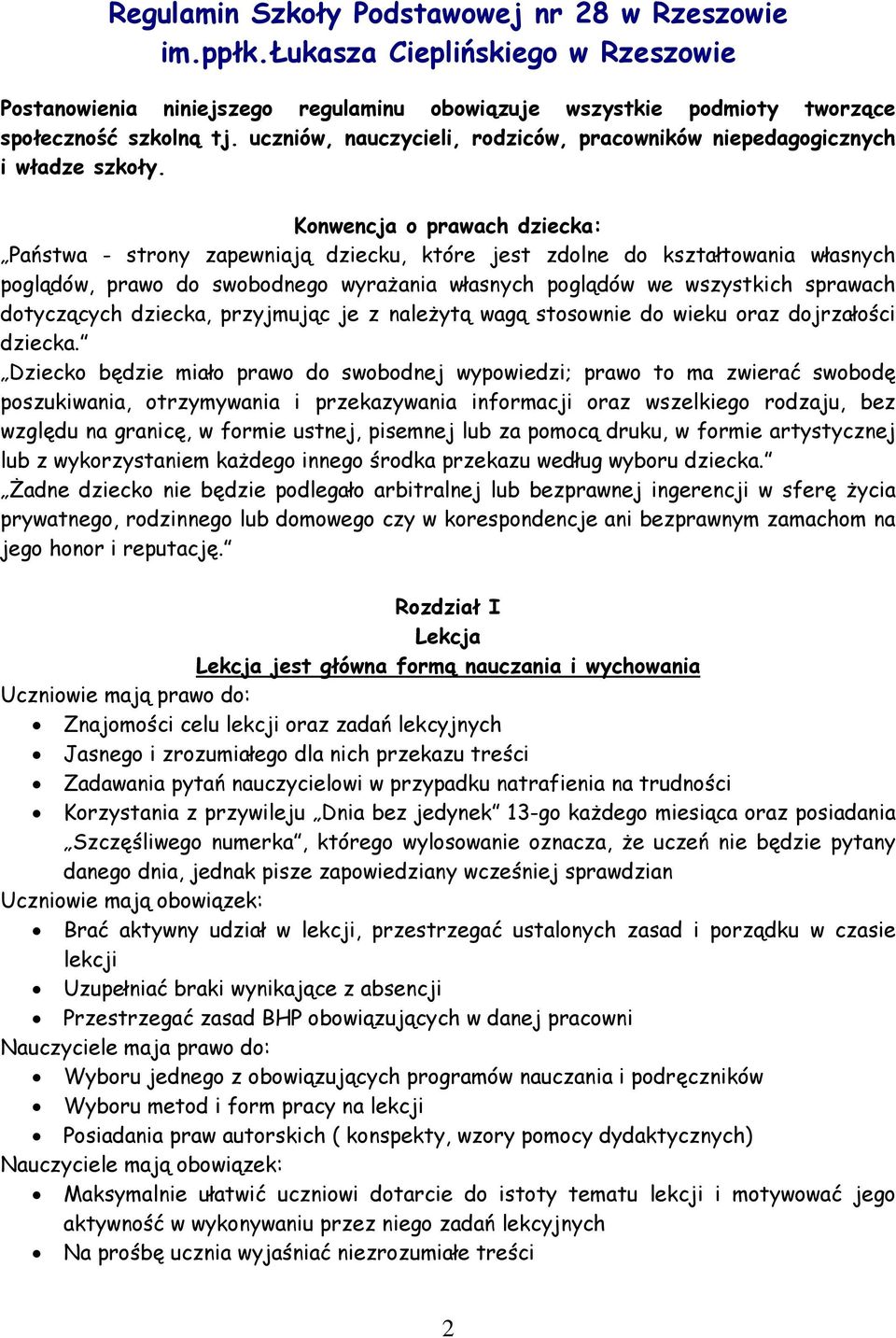 Konwencja o prawach dziecka: Państwa - strony zapewniają dziecku, które jest zdolne do kształtowania własnych poglądów, prawo do swobodnego wyrażania własnych poglądów we wszystkich sprawach