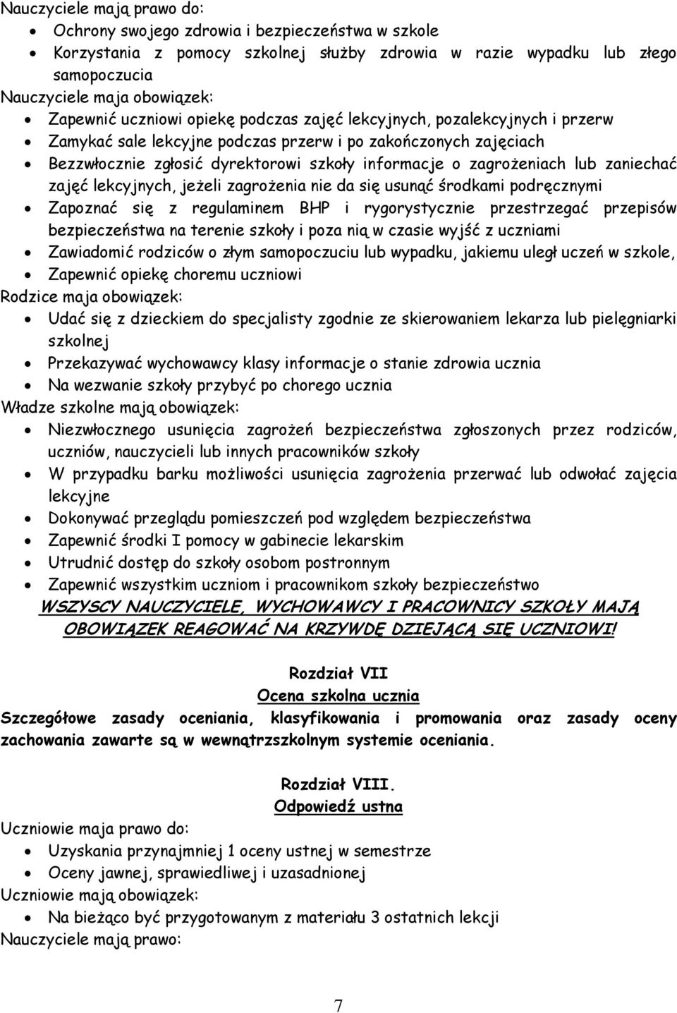 lub zaniechać zajęć lekcyjnych, jeżeli zagrożenia nie da się usunąć środkami podręcznymi Zapoznać się z regulaminem BHP i rygorystycznie przestrzegać przepisów bezpieczeństwa na terenie szkoły i poza