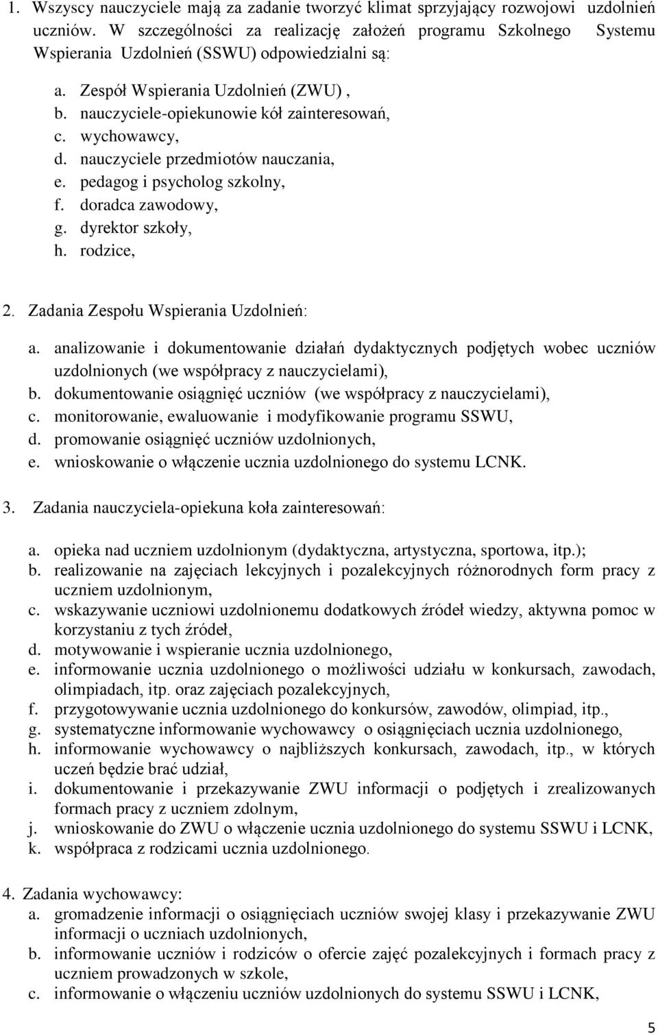 wychowawcy, d. nauczyciele przedmiotów nauczania, e. pedagog i psycholog szkolny, f. doradca zawodowy, g. dyrektor szkoły, h. rodzice, 2. Zadania Zespołu Wspierania Uzdolnień: a.