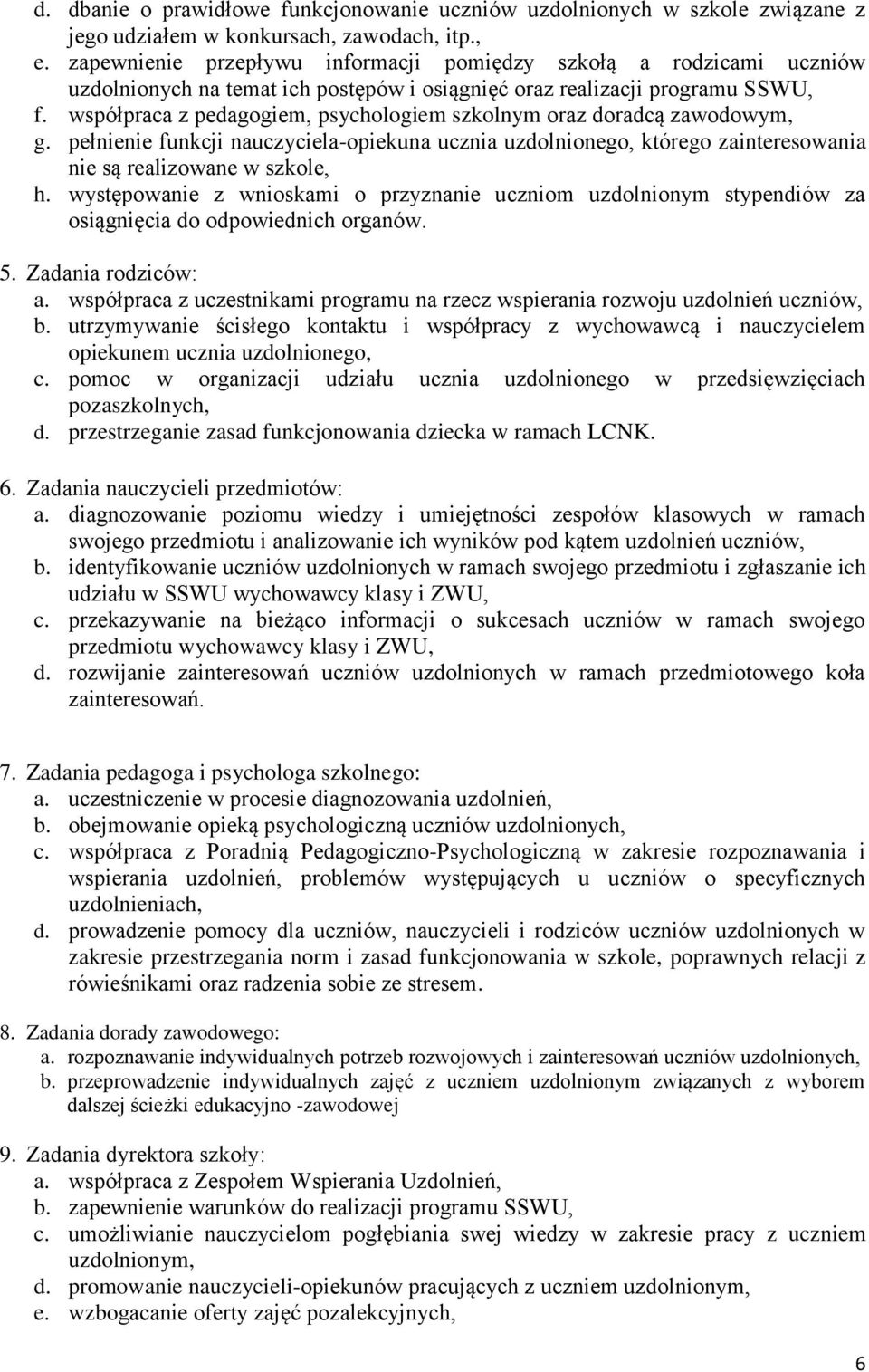 współpraca z pedagogiem, psychologiem szkolnym oraz doradcą zawodowym, g. pełnienie funkcji nauczyciela-opiekuna ucznia uzdolnionego, którego zainteresowania nie są realizowane w szkole, h.