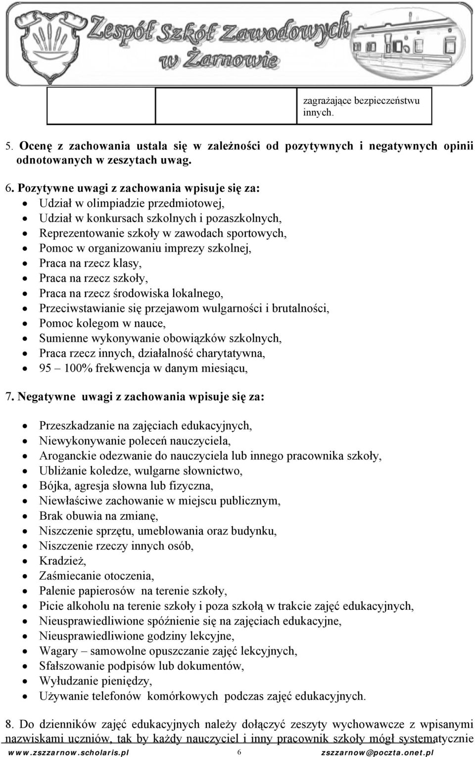 imprezy szkolnej, Praca na rzecz klasy, Praca na rzecz szkoły, Praca na rzecz środowiska lokalnego, Przeciwstawianie się przejawom wulgarności i brutalności, Pomoc kolegom w nauce, Sumienne