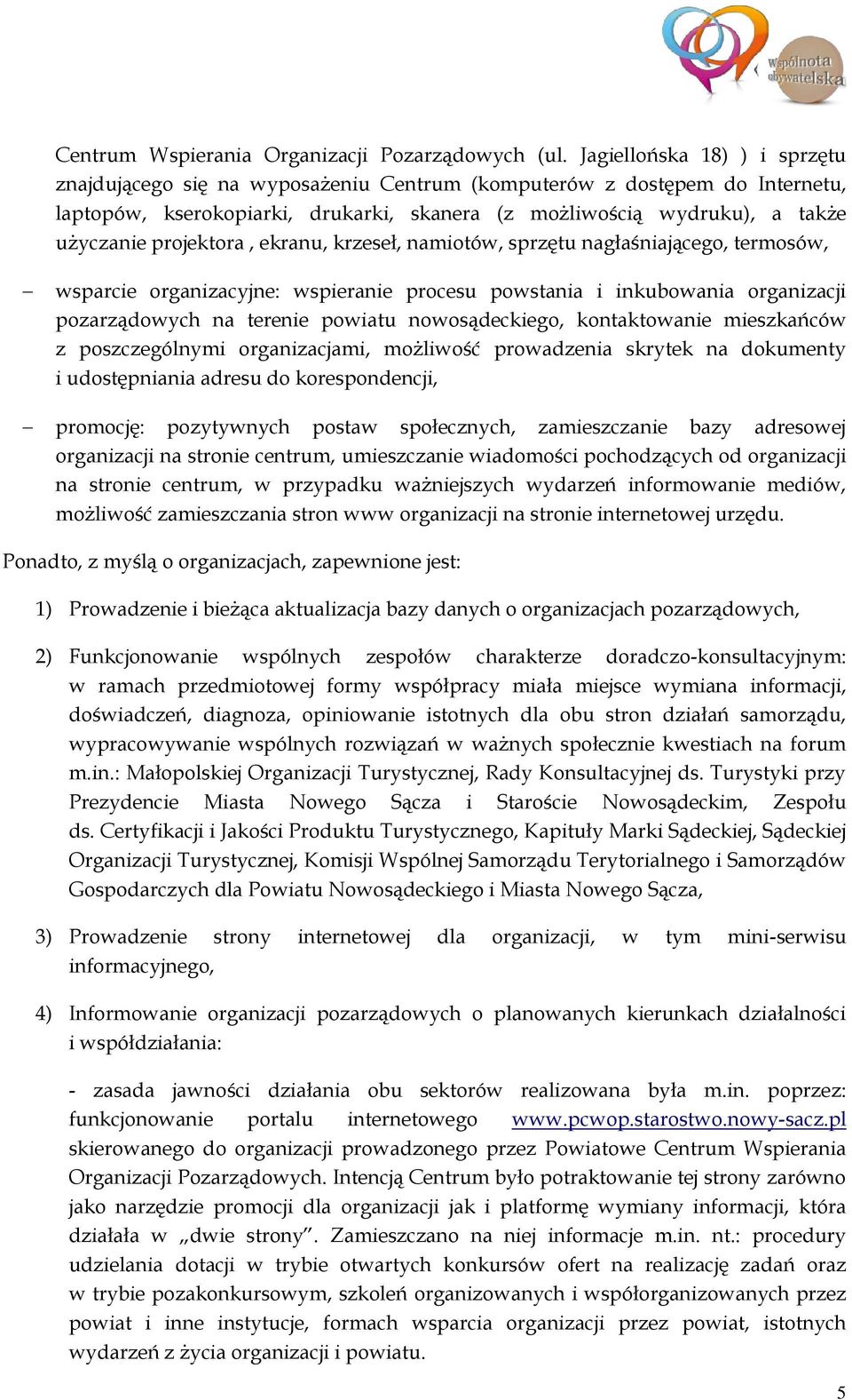 projektora, ekranu, krzeseł, namiotów, sprzętu nagłaśniającego, termosów, wsparcie organizacyjne: wspieranie procesu powstania i inkubowania organizacji pozarządowych na terenie powiatu