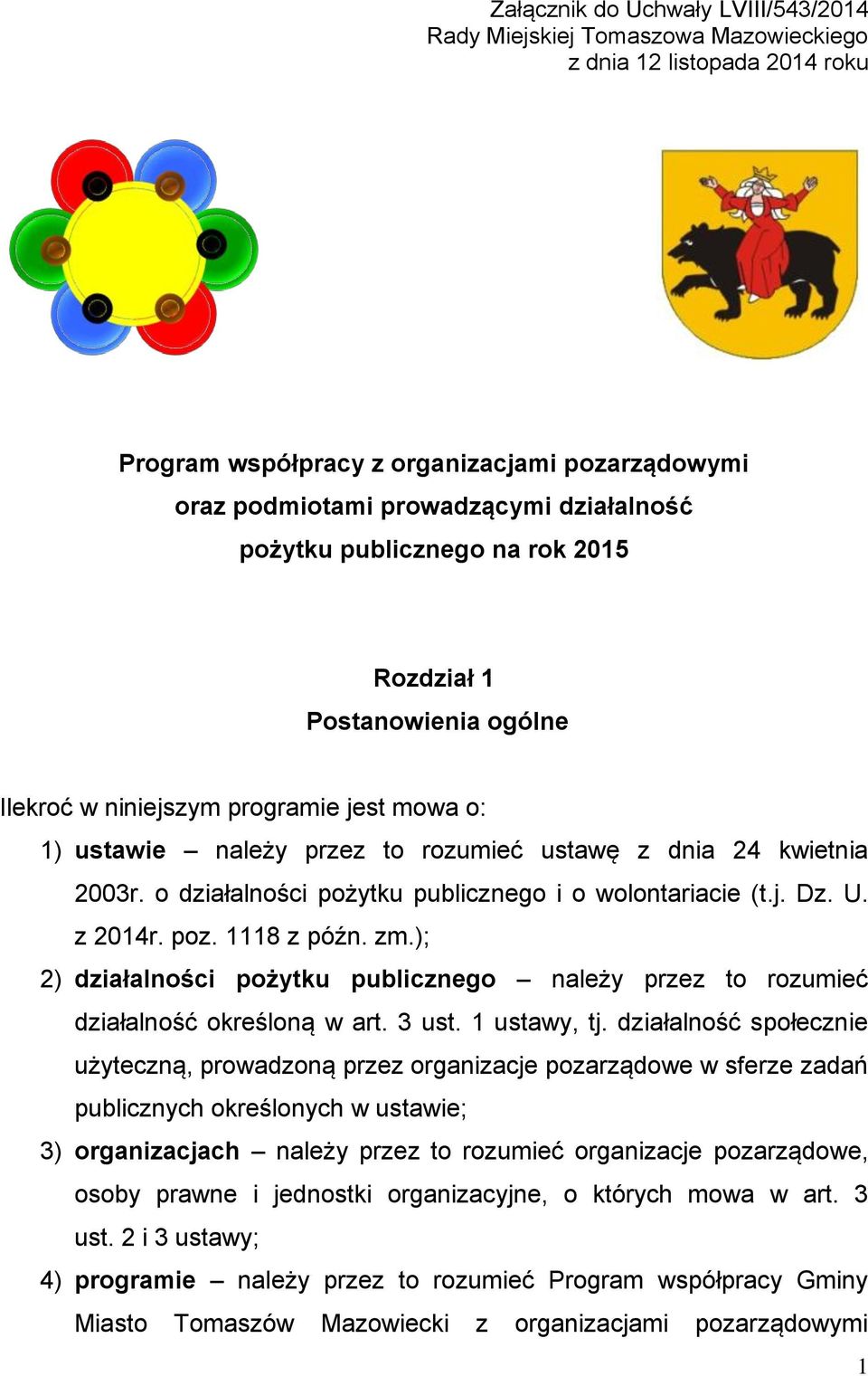 o działalności pożytku publicznego i o wolontariacie (t.j. Dz. U. z 2014r. poz. 1118 z późn. zm.); 2) działalności pożytku publicznego należy przez to rozumieć działalność określoną w art. 3 ust.