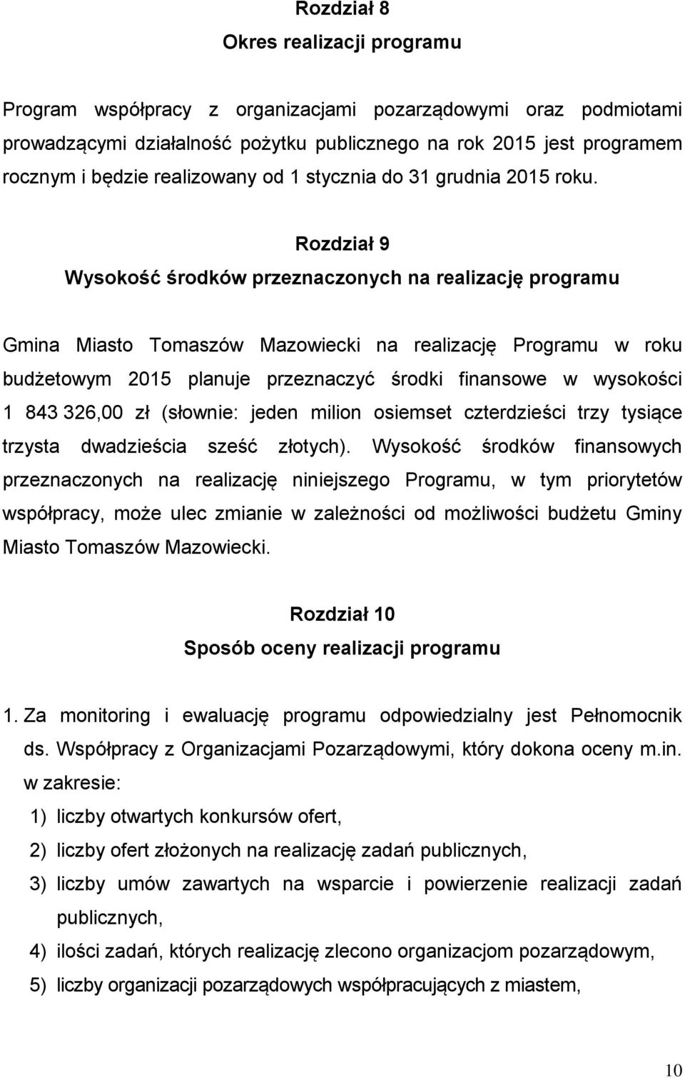 Rozdział 9 Wysokość środków przeznaczonych na realizację programu Gmina Miasto Tomaszów Mazowiecki na realizację Programu w roku budżetowym 2015 planuje przeznaczyć środki finansowe w wysokości 1 843