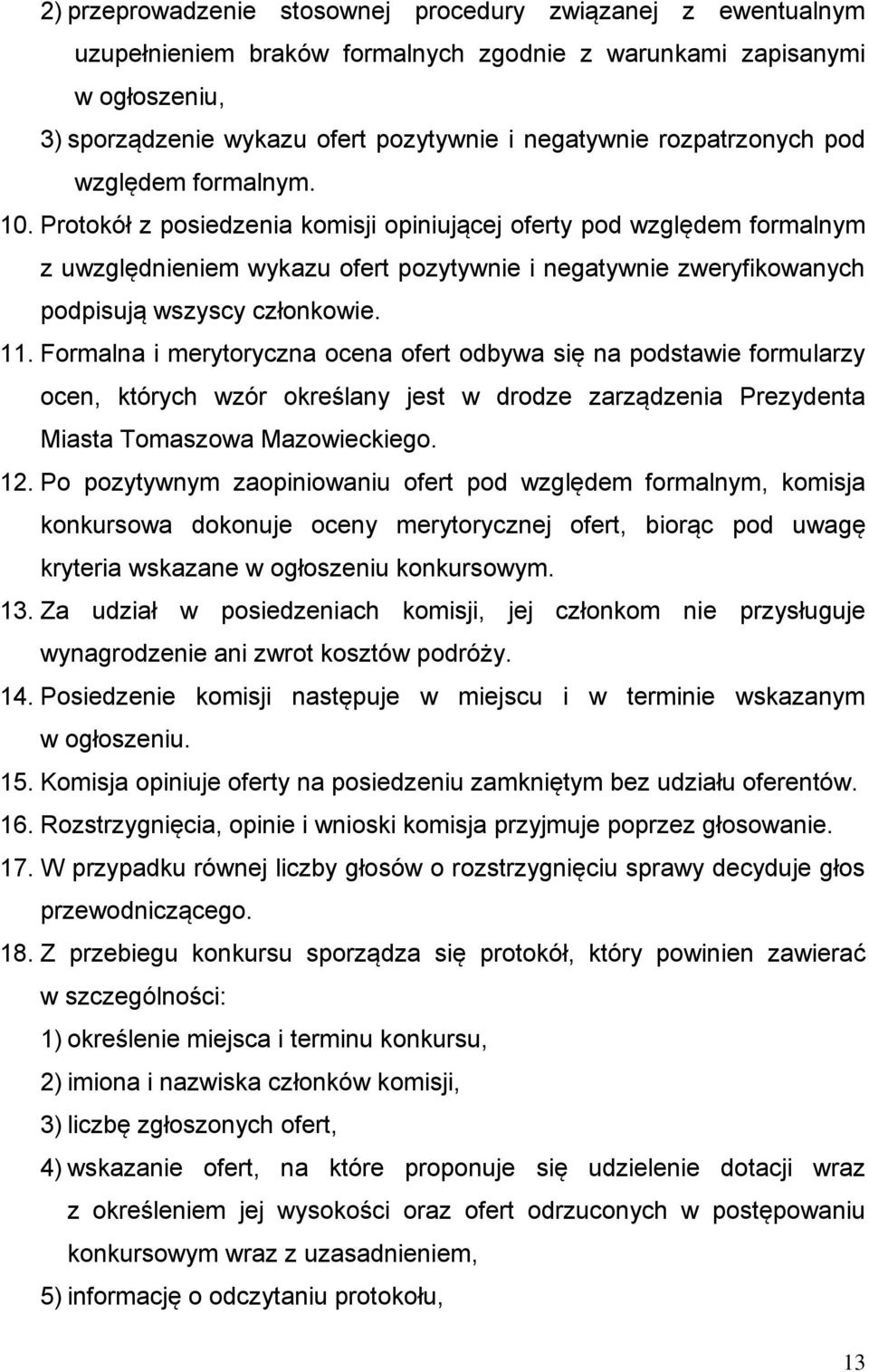 Protokół z posiedzenia komisji opiniującej oferty pod względem formalnym z uwzględnieniem wykazu ofert pozytywnie i negatywnie zweryfikowanych podpisują wszyscy członkowie. 11.