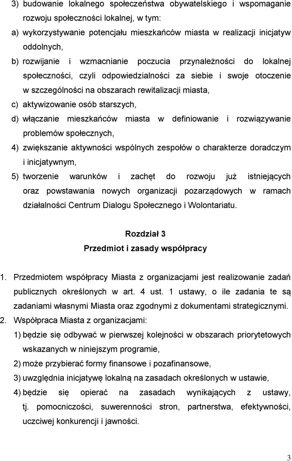 starszych, d) włączanie mieszkańców miasta w definiowanie i rozwiązywanie problemów społecznych, 4) zwiększanie aktywności wspólnych zespołów o charakterze doradczym i inicjatywnym, 5) tworzenie