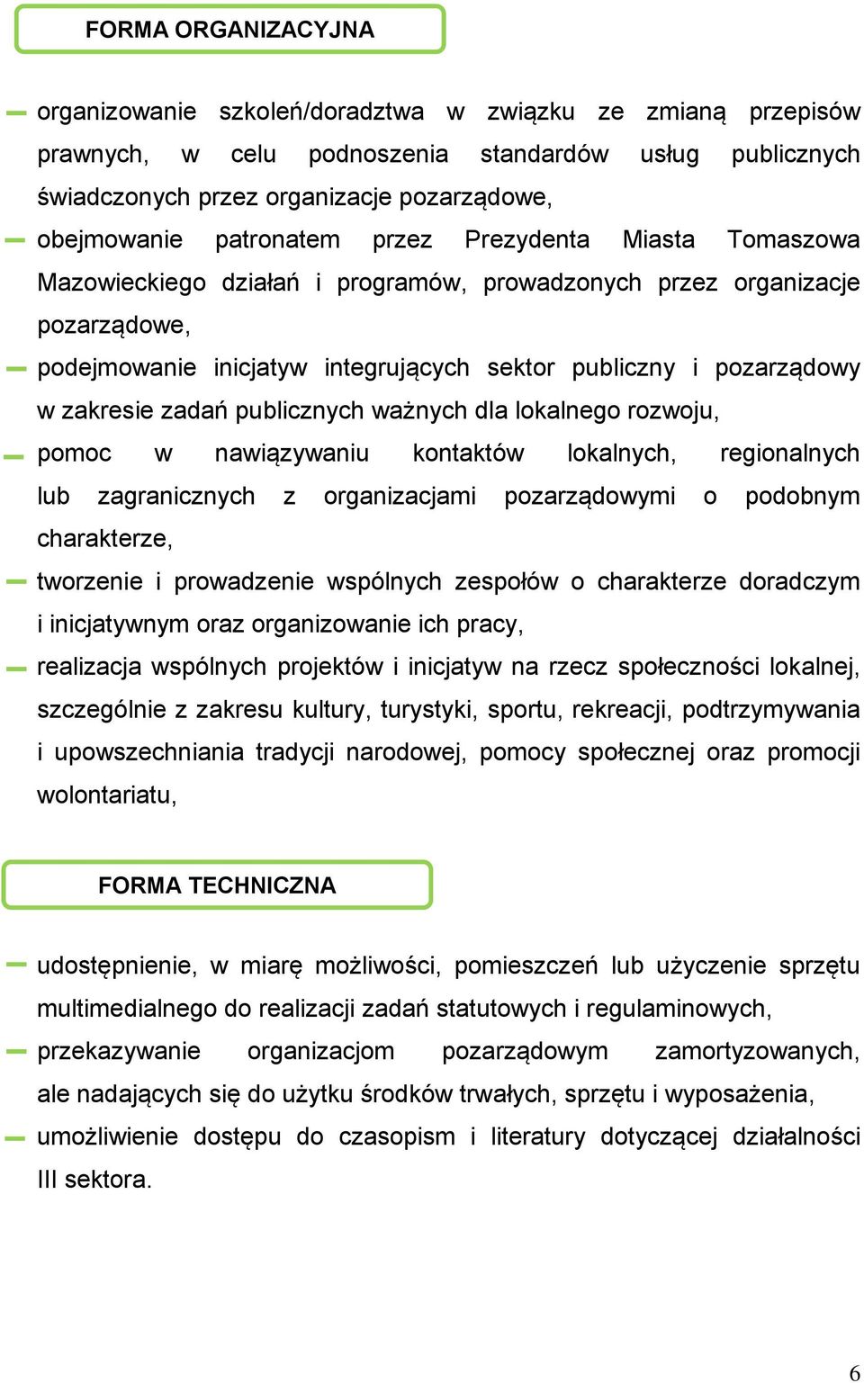 zakresie zadań publicznych ważnych dla lokalnego rozwoju, pomoc w nawiązywaniu kontaktów lokalnych, regionalnych lub zagranicznych z organizacjami pozarządowymi o podobnym charakterze, tworzenie i